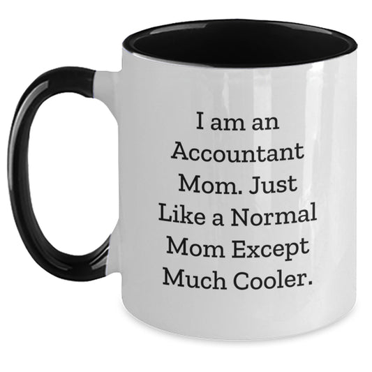 Accountant Gifts from Mom, Funny Two Tone Coffee Mug for Graduation - I Am An Accountant Mom. Just Like A Normal Mom Except Much Cooler. - Main