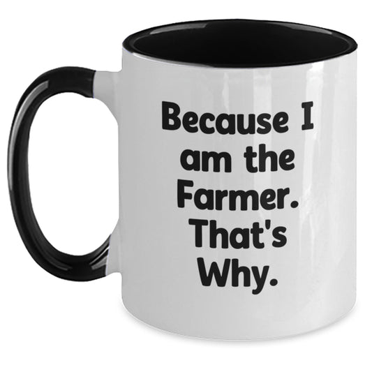 Funny Farmer Gifts from Friends for Birthday - Because I Am The Farmer. That's Why. Two Tone Coffee Mug - Main