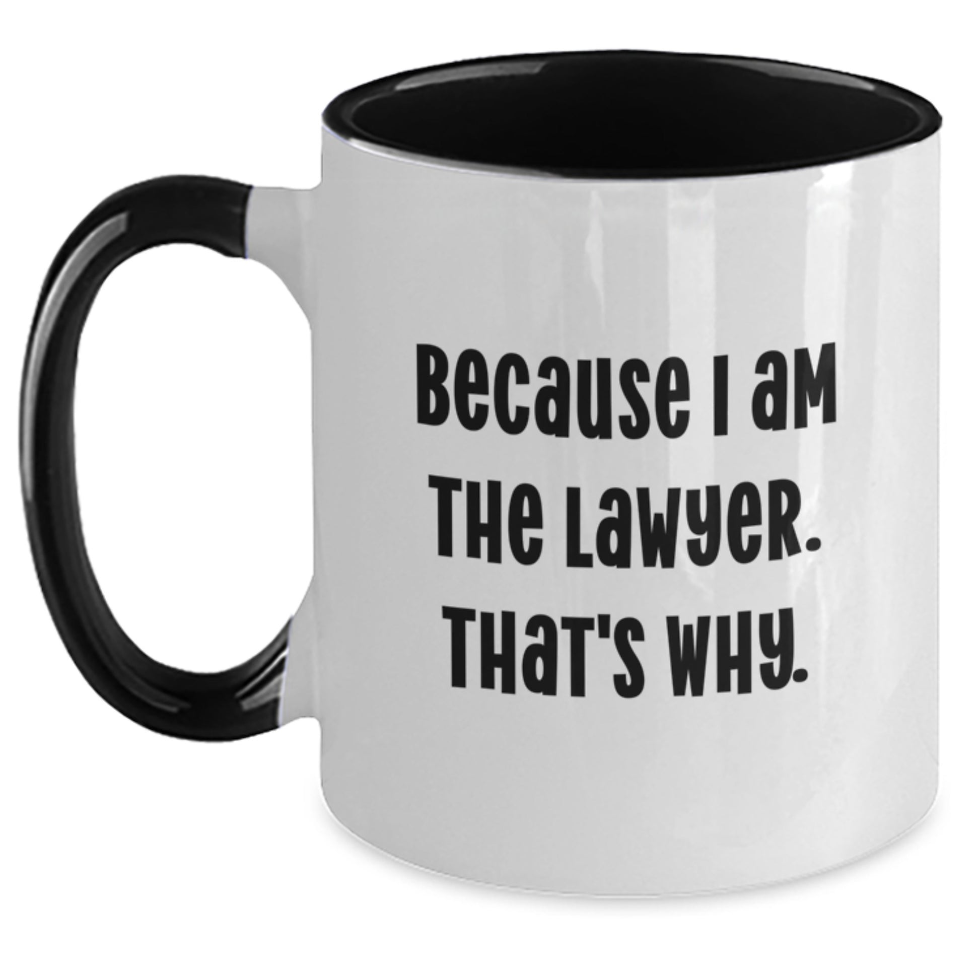 Funny Lawyer Gifts from Men to Lawyer Friends - Because I Am The Lawyer. That's Why. Two Tone Coffee Mug, Birthday Unique Gifts - Main