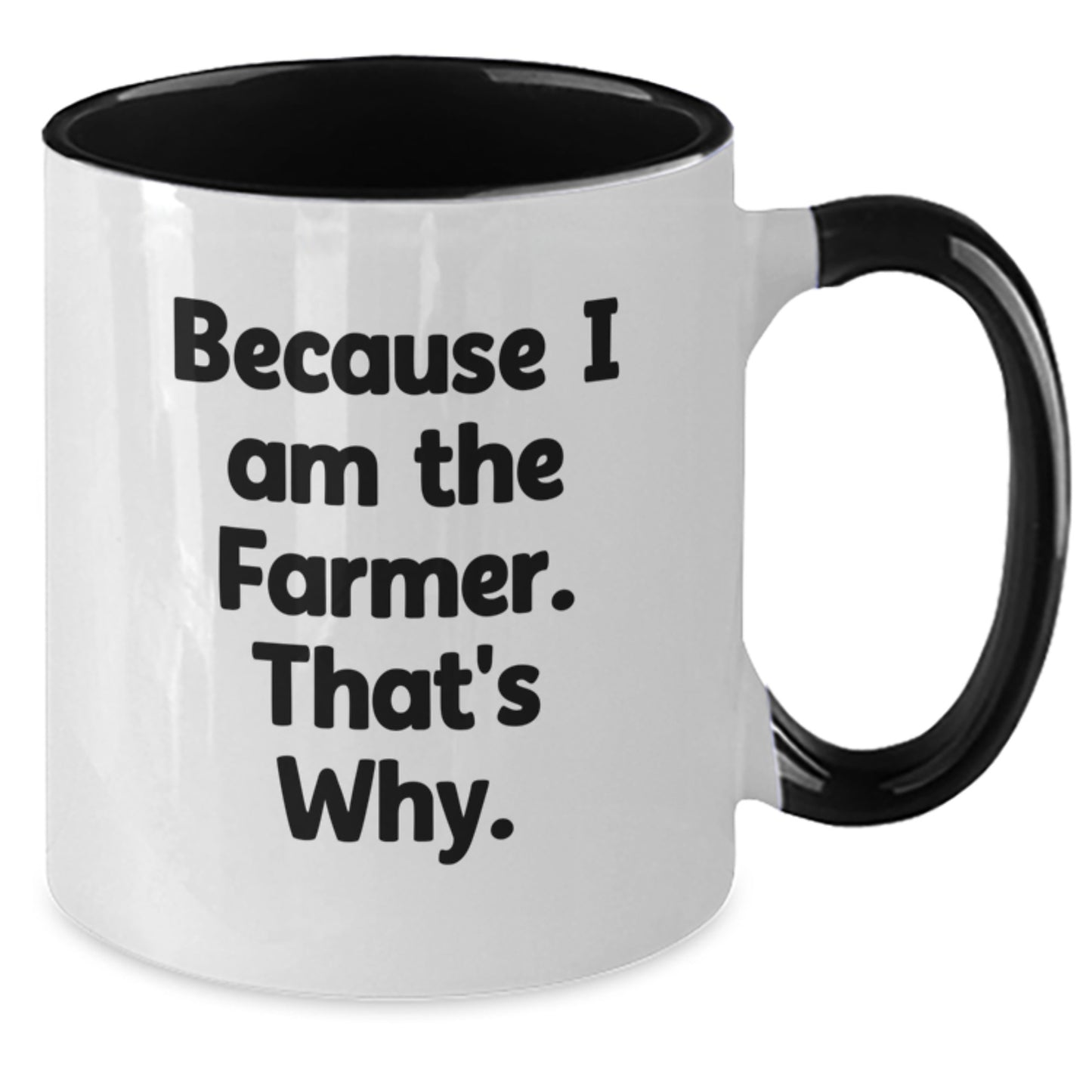 Funny Farmer Gifts from Friends for Birthday - Because I Am The Farmer. That's Why. Two Tone Coffee Mug - Additional