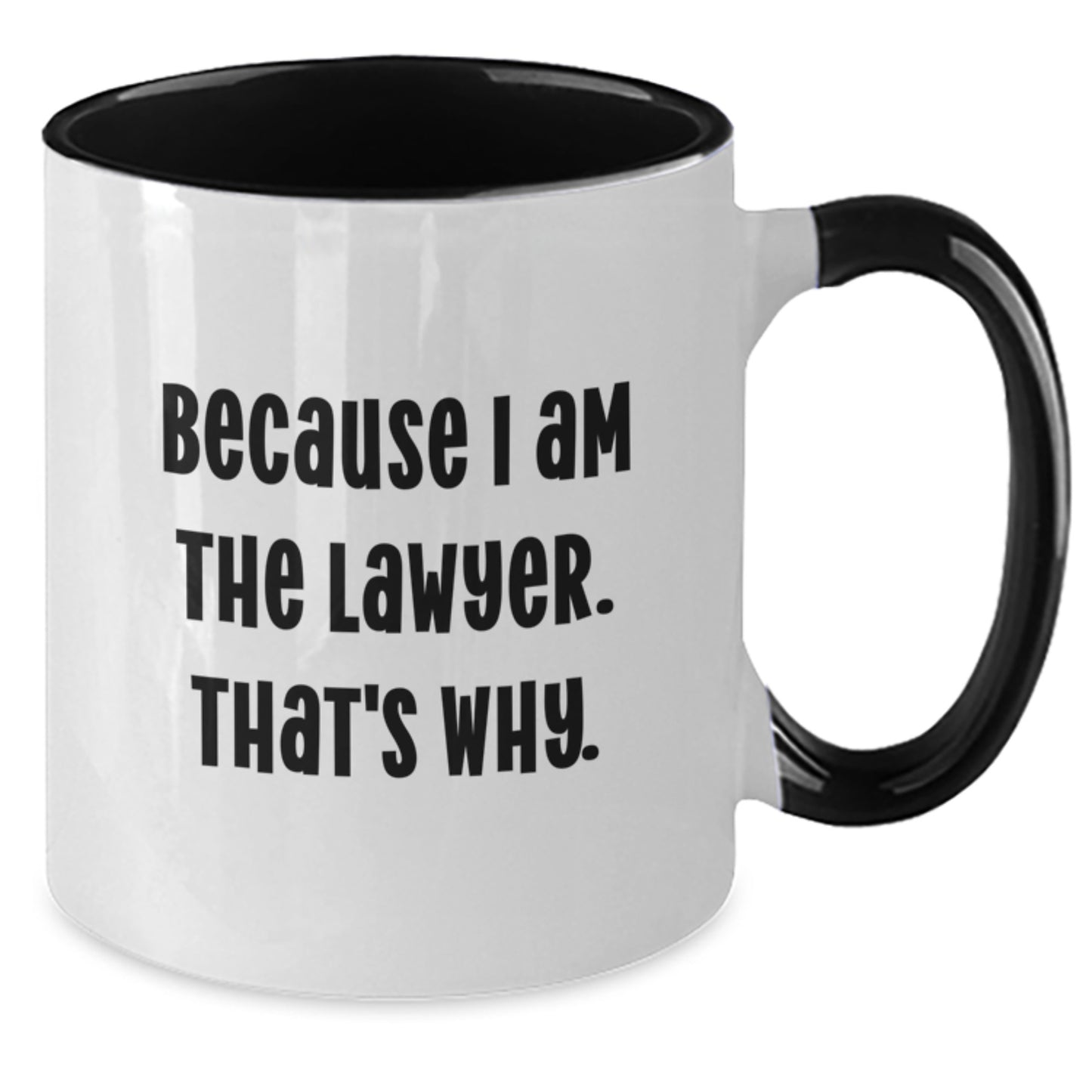 Funny Lawyer Gifts from Men to Lawyer Friends - Because I Am The Lawyer. That's Why. Two Tone Coffee Mug, Birthday Unique Gifts - Additional