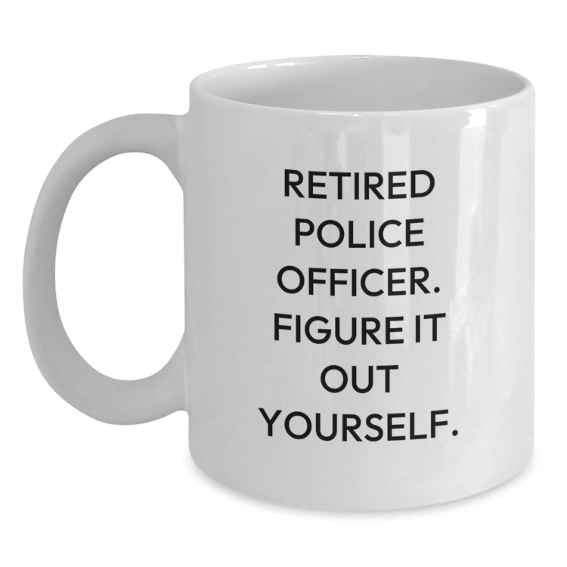 Police Officer Gifts Funny Quote Birthday White Coffee Mug Gifts from Friends - Main