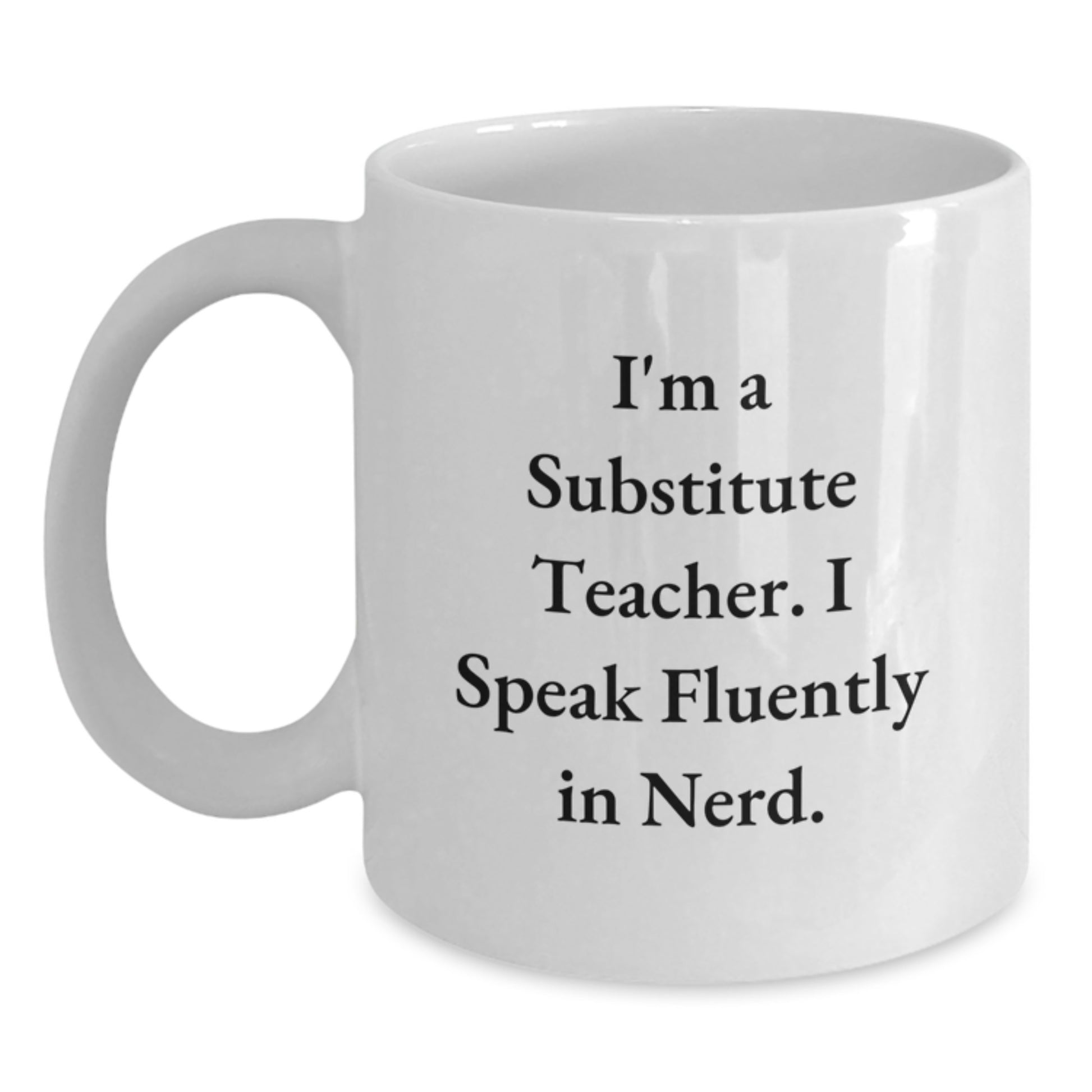 Funny Substitute Teacher Gifts for Men from Friends - 'I'm A Substitute Teacher. I Speak Fluently In genius.' White Coffee Mug, Perfect for Graduation - Main