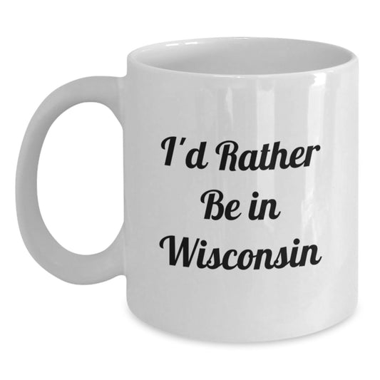 Funny 'I'd Rather Be In Wisconsin' White Coffee Mug Gifts from Men to Friends, Unique Graduation Gifts for Women from Wisconsin - Main