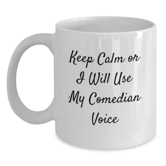 Comedian White Coffee Mug, Funny Birthday Unique Gift from Friends, 'Keep Calm Or I Will Use My Comedian Voice', 11oz or 15oz Capacity - Main