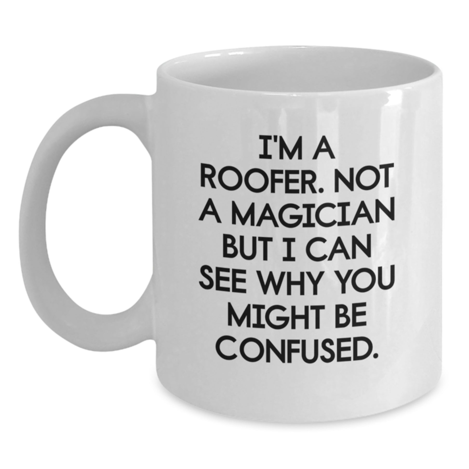 Funny Gifts from Friends to the Roofer in Your Life - 'I'm A Roofer. Not A Magician' White Coffee Mug, 11oz or 15oz - Main