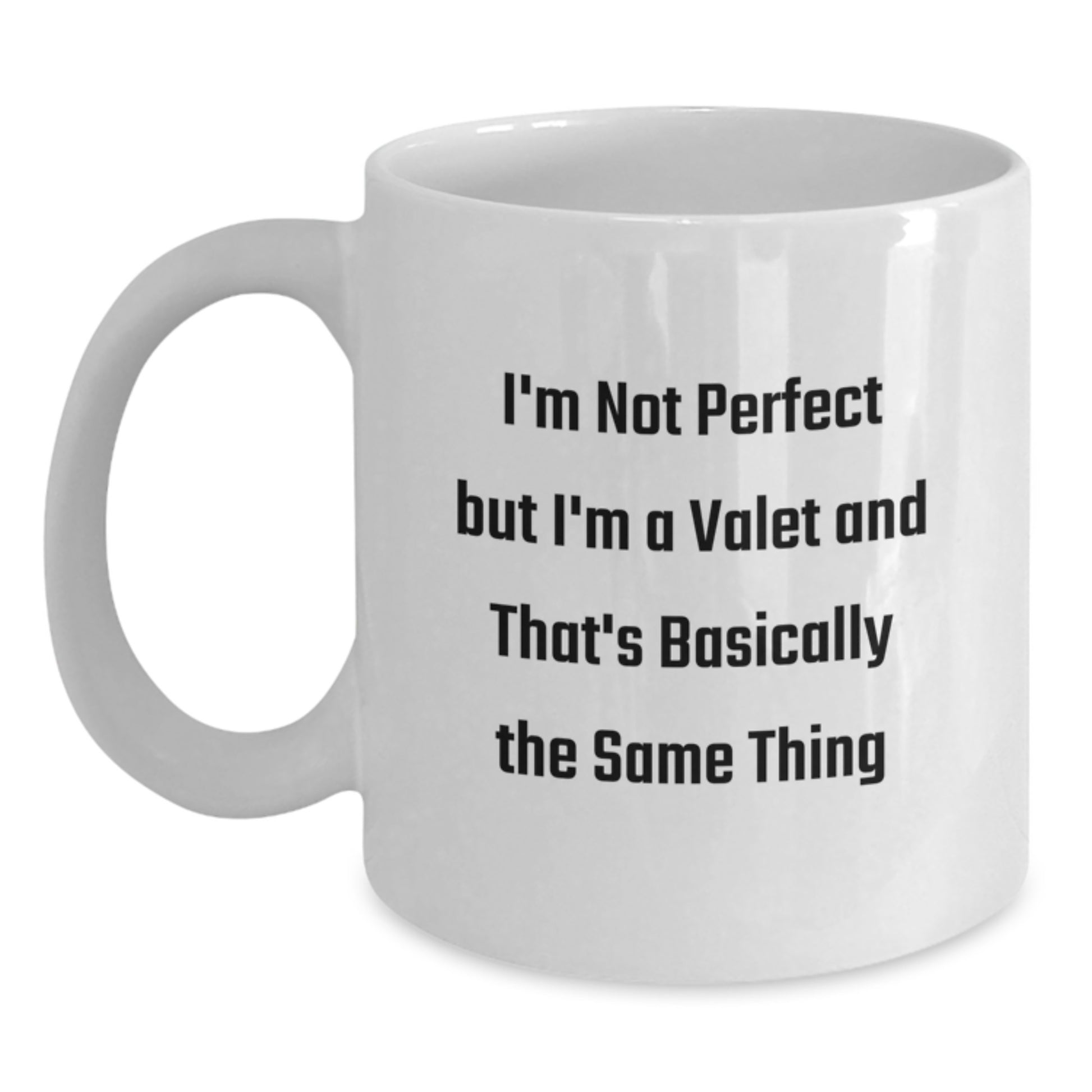 Funny Valet Gifts for Men - I'm Not Perfect But I'm A Valet And That's Basically The Same Thing White Coffee Mug, Gifts from Family to Valet, 11oz or 15oz - Main