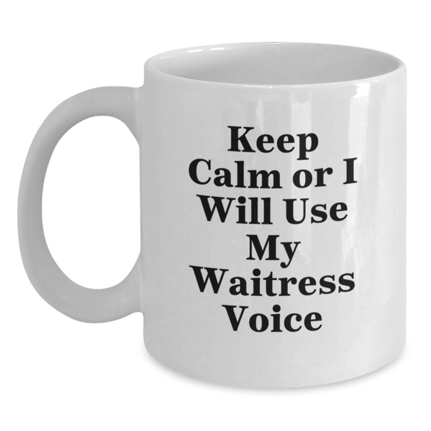 Funny Waitress White Coffee Mug, Gifts from Men to Graduation Unique Gifts for Waitress, Keep Calm Or I Will Use My Waitress Voice Funny Quote Mug - Main