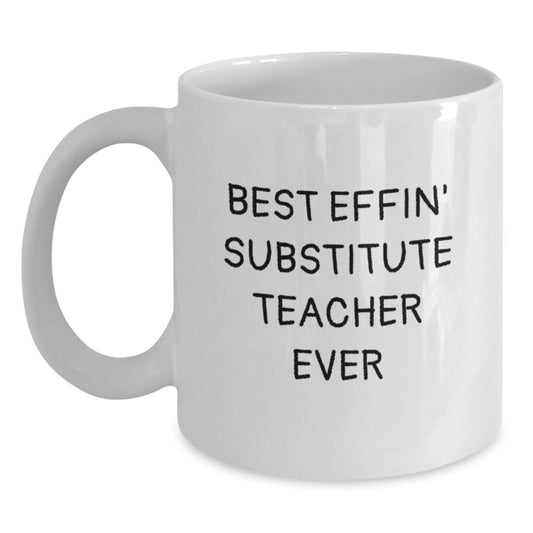 Funny Best Effin' Substitute Teacher Ever White Coffee Mugs for Graduation Unique Gifts from Family Friends to Men Women Coworkers - Main