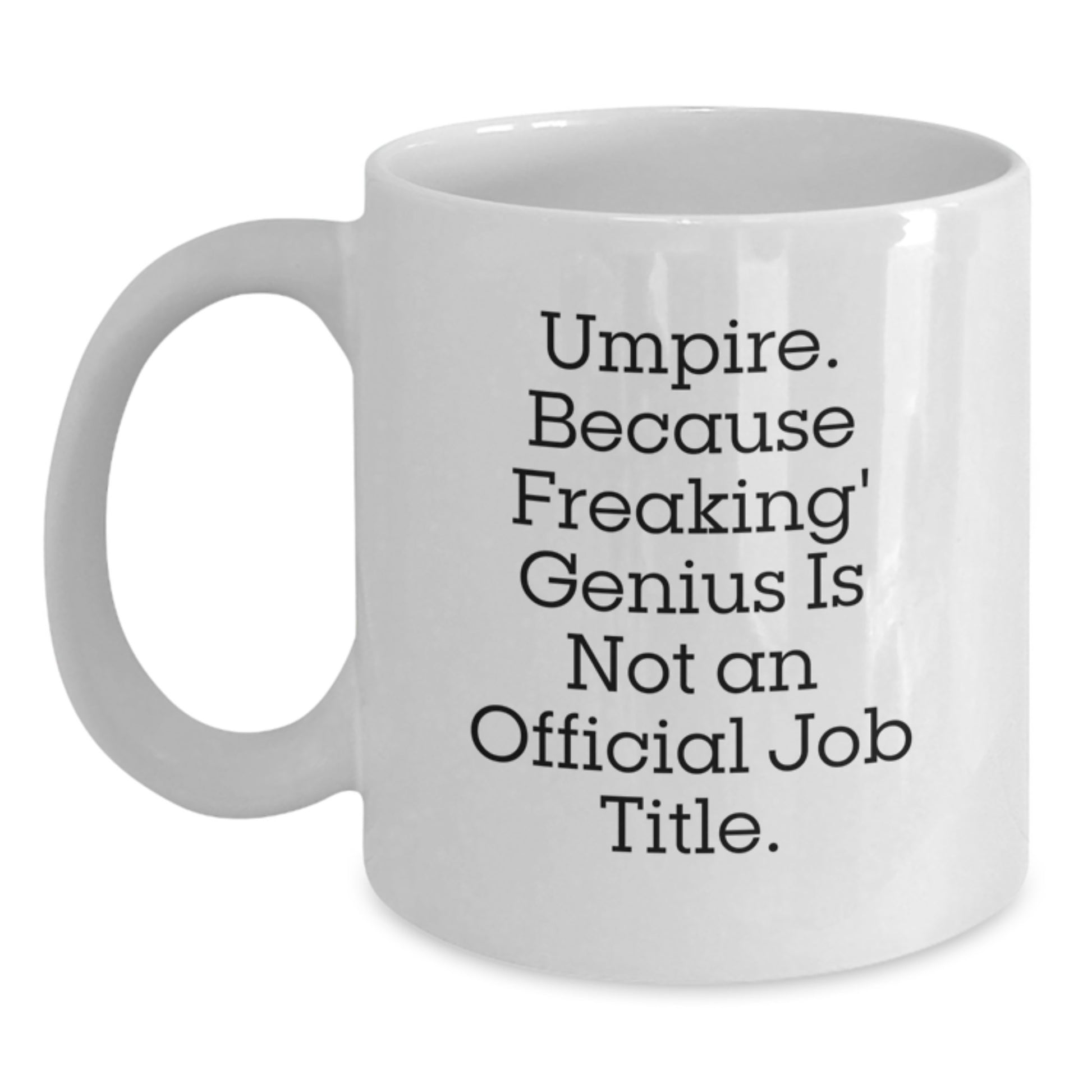Umpire Gifts from Friends for Umpire - Funny White Coffee Mug - Because Freaking' genius Is Not An Official Job Title., Gifts for Umpire, Birthday Unique Ideas - Main