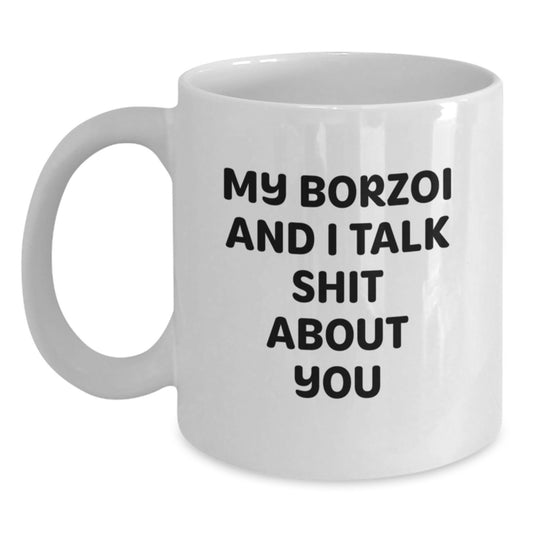 Funny Borzoi Dog Gifts from Friends for Graduation Unique White Coffee Mug - My Borzoi And I Talk Shit About You - Main