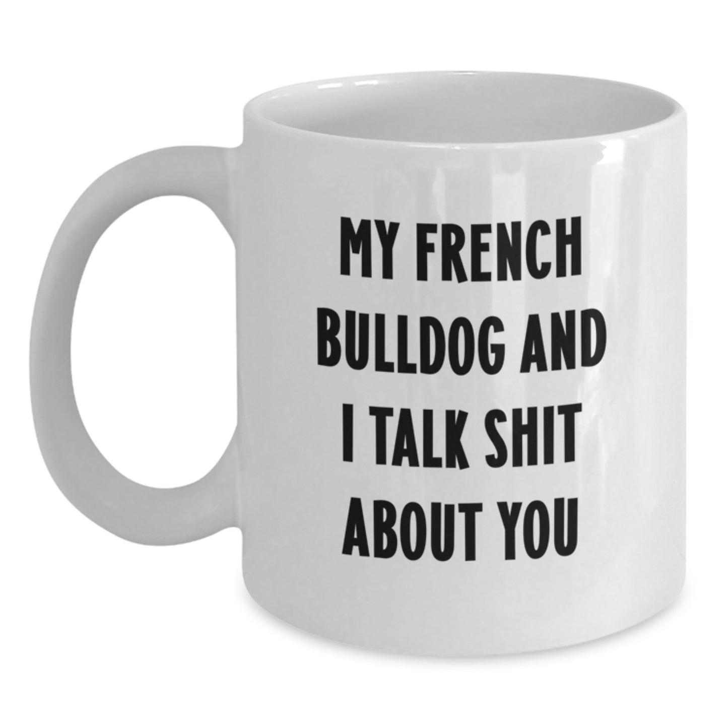 Funny French Bulldog Gifts from Friends for French Bulldog Lovers White Coffee Mug, Perfect Graduation Unique Gift - Main