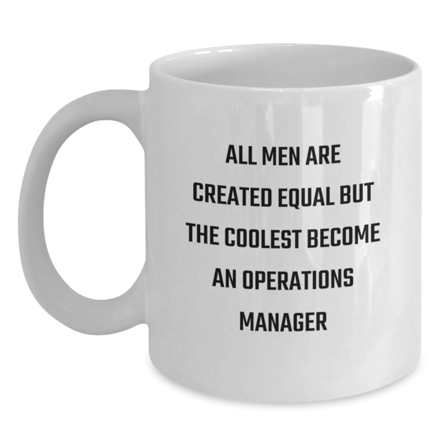 Funny Operations Manager Graduation Unique Gifts from Friends White Coffee Mug, 'All Men Are Created Equal But The Coolest Become An Operations Manager', White Ceramic 11oz or 15oz - Main