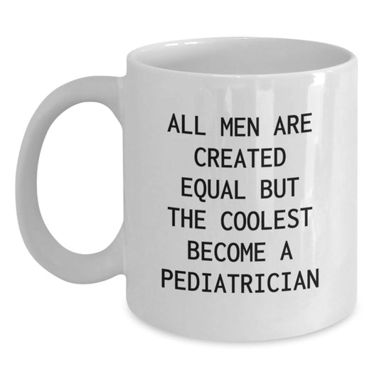 Funny Pediatrician Gifts for Him, White Coffee Mug, Graduation Unique Gifts from Friends, 'All Men Are Created Equal But The Coolest Become A Pediatrician' - Main