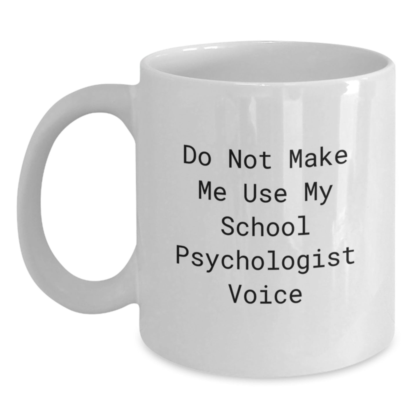 Funny School Psychologist Gifts from Men or Women, White Coffee Mugs for School Psychologist, Do Not Make Me Use My School Psychologist Voice - Main