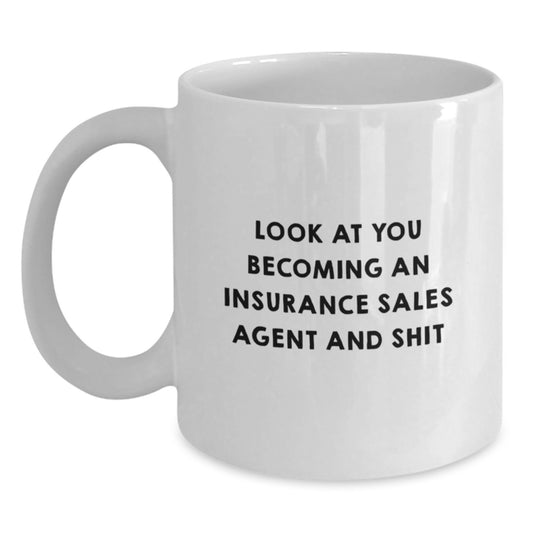 Funny Gifts from Friends for Insurance Sales Agent Men White Coffee Mug, Look At You Becoming An Insurance Sales Agent And Shit, Unique Christmas Unique Gifts - Main