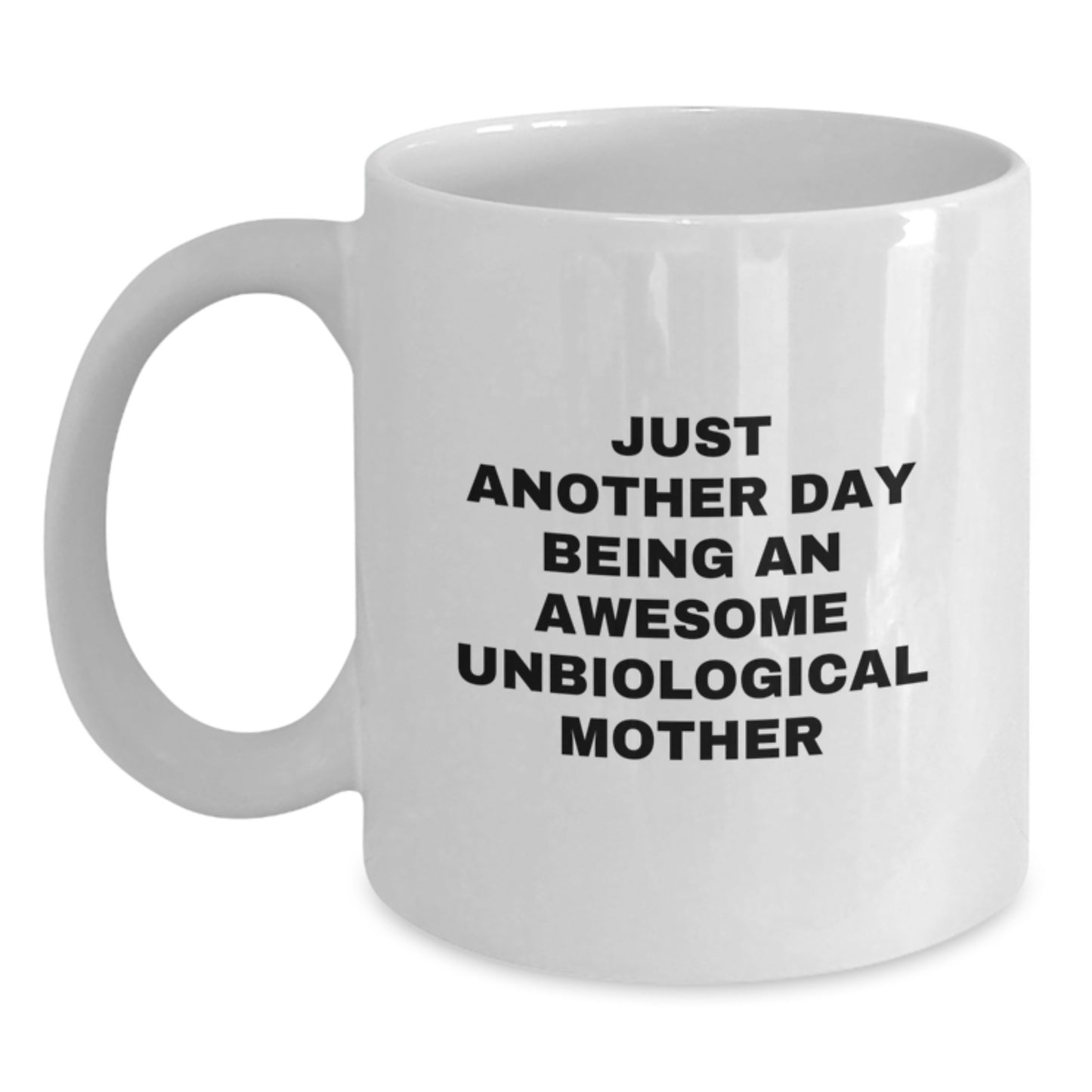 Funny Unbiological Mother Gifts White Coffee Mugs Just Another Day Being An Awesome Unbiological Mother Gifts from Men to Unbiological Mother - Main
