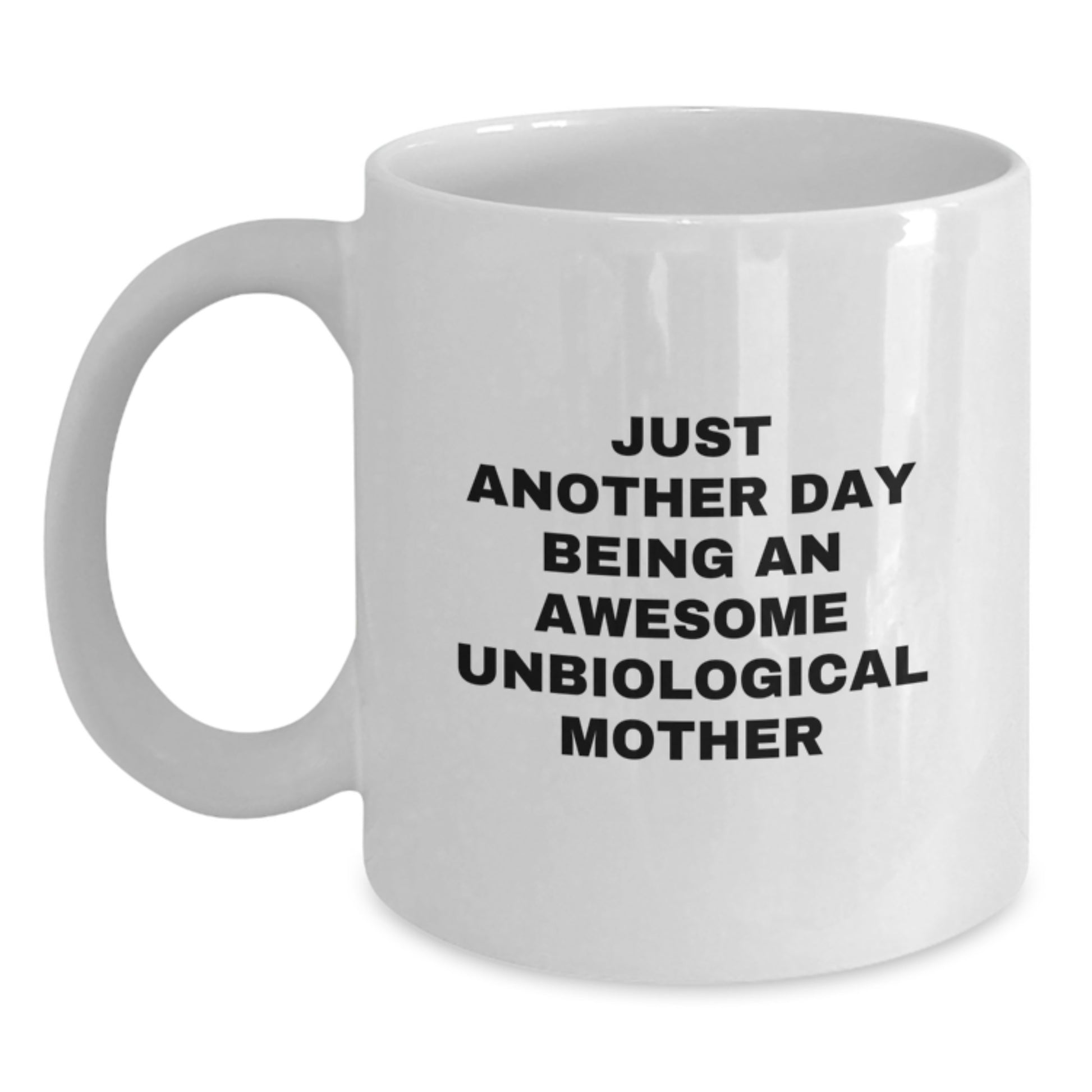 Funny Unbiological Mother Gifts White Coffee Mugs Just Another Day Being An Awesome Unbiological Mother Gifts from Men to Unbiological Mother - Main