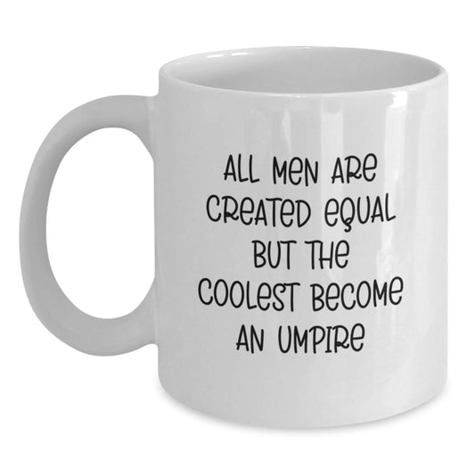 Funny Umpire Gifts from Men to Fathers on Father's Day Unique White Coffee Mug - 'All Men Are Created Equal But The Coolest Become An Umpire' - Main
