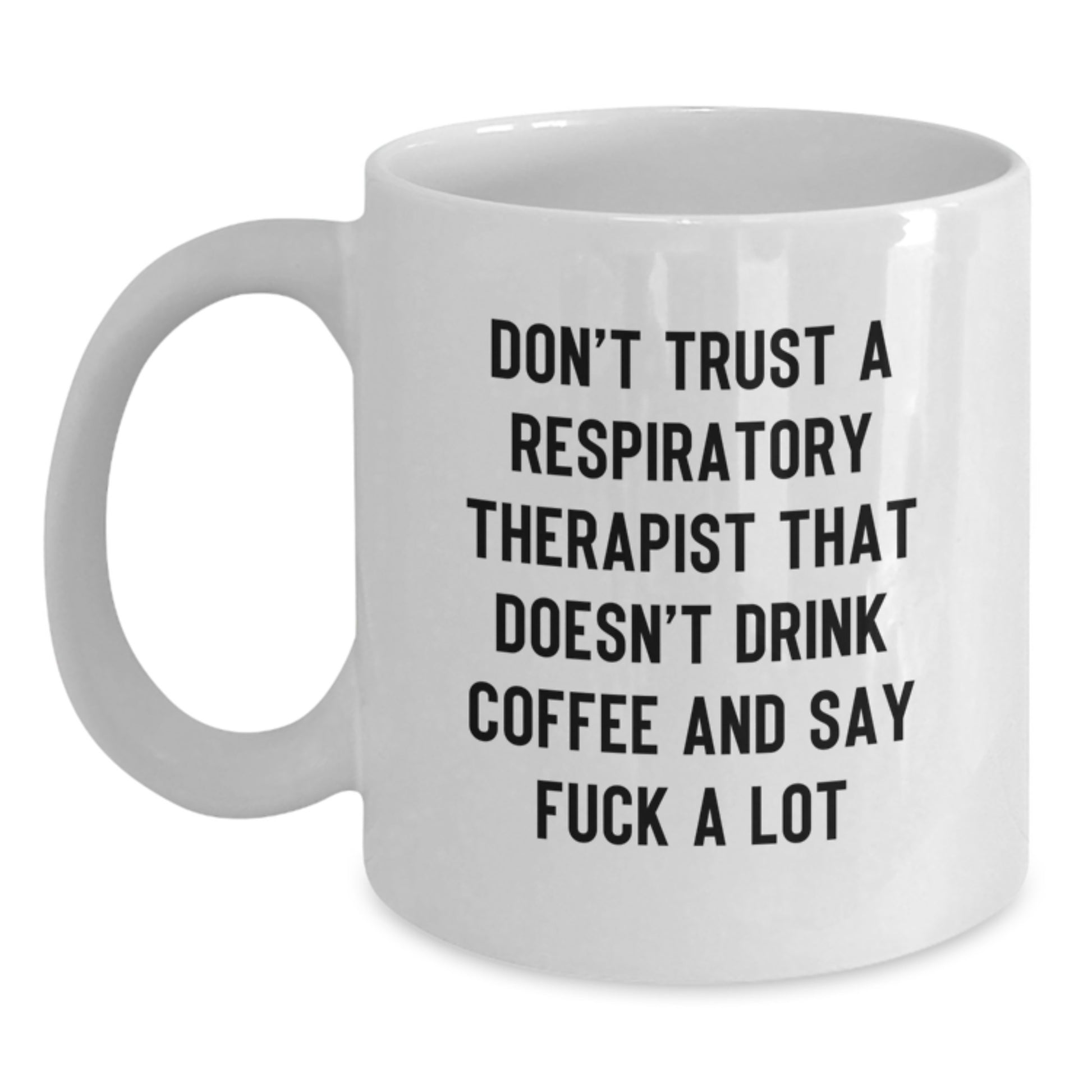 Funny Respiratory Therapist Gifts from Men to Women, Inspirational White Coffee Mug for Graduation, Don't Trust A Respiratory Therapist That Doesn't Drink Coffee And Say F--k A Lot - Main