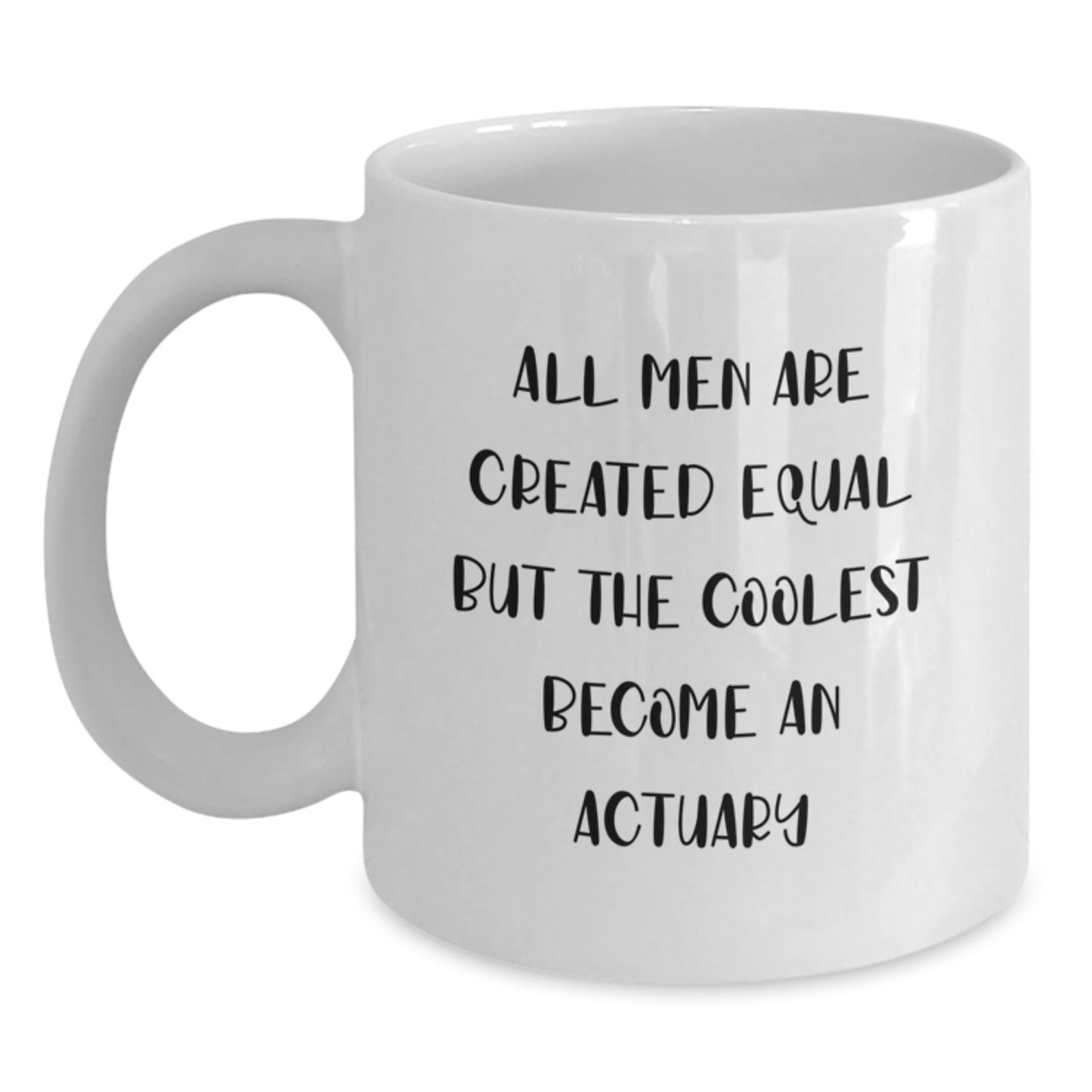 Funny Actuary Gifts from Friends for Graduation Unique White Coffee Mugs with All Men Are Created Equal But The Coolest Become An Actuary Quote - Main