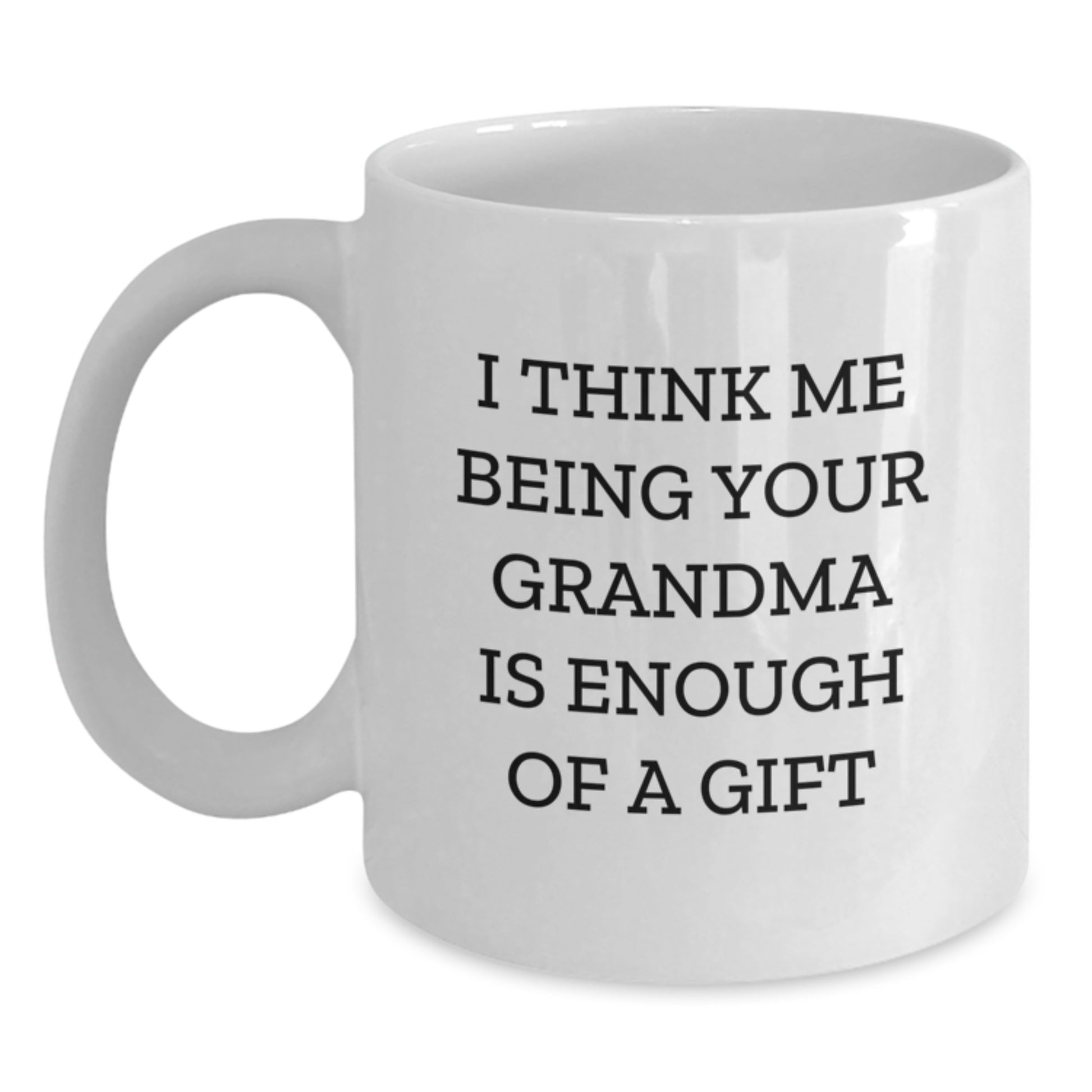 Funny Grandma Quotes Gifts from Family for Grandma's Graduation Unique White Coffee Mug 11oz or 15oz Capacity - Main