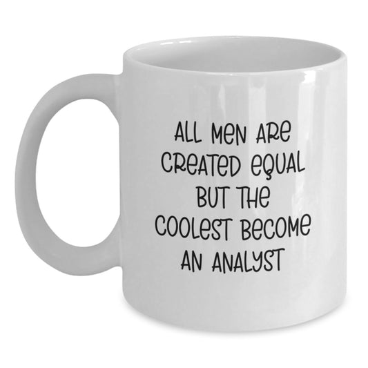 Funny Analyst Gifts from Friends for Graduation Unique White Coffee Mugs All Men Are Created Equal But The Coolest Become An Analyst - Main