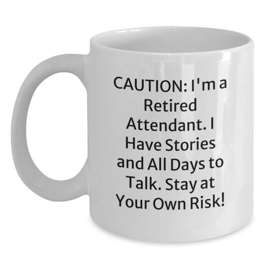Funny Attendant Gifts from Friends - Caution: I'm A Retired Attendant. I Have Stories - White Coffee Mug, Birthday Unique Gifts for Attendants - Main