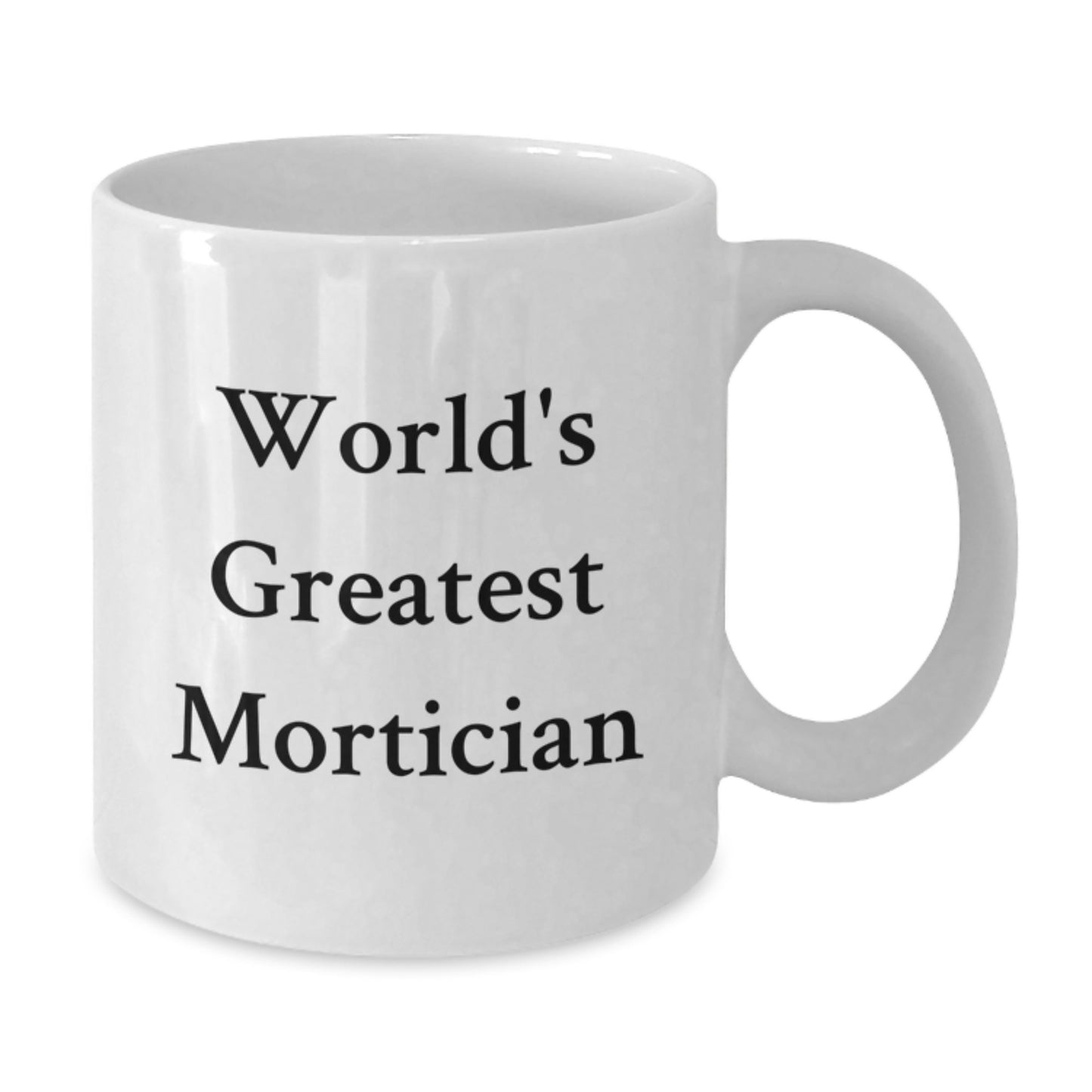 Funny Mortician Gifts from Men - World's Greatest Mortician White Coffee Mug Christmas Unique Gift Ideas for Mortician Friends - Additional