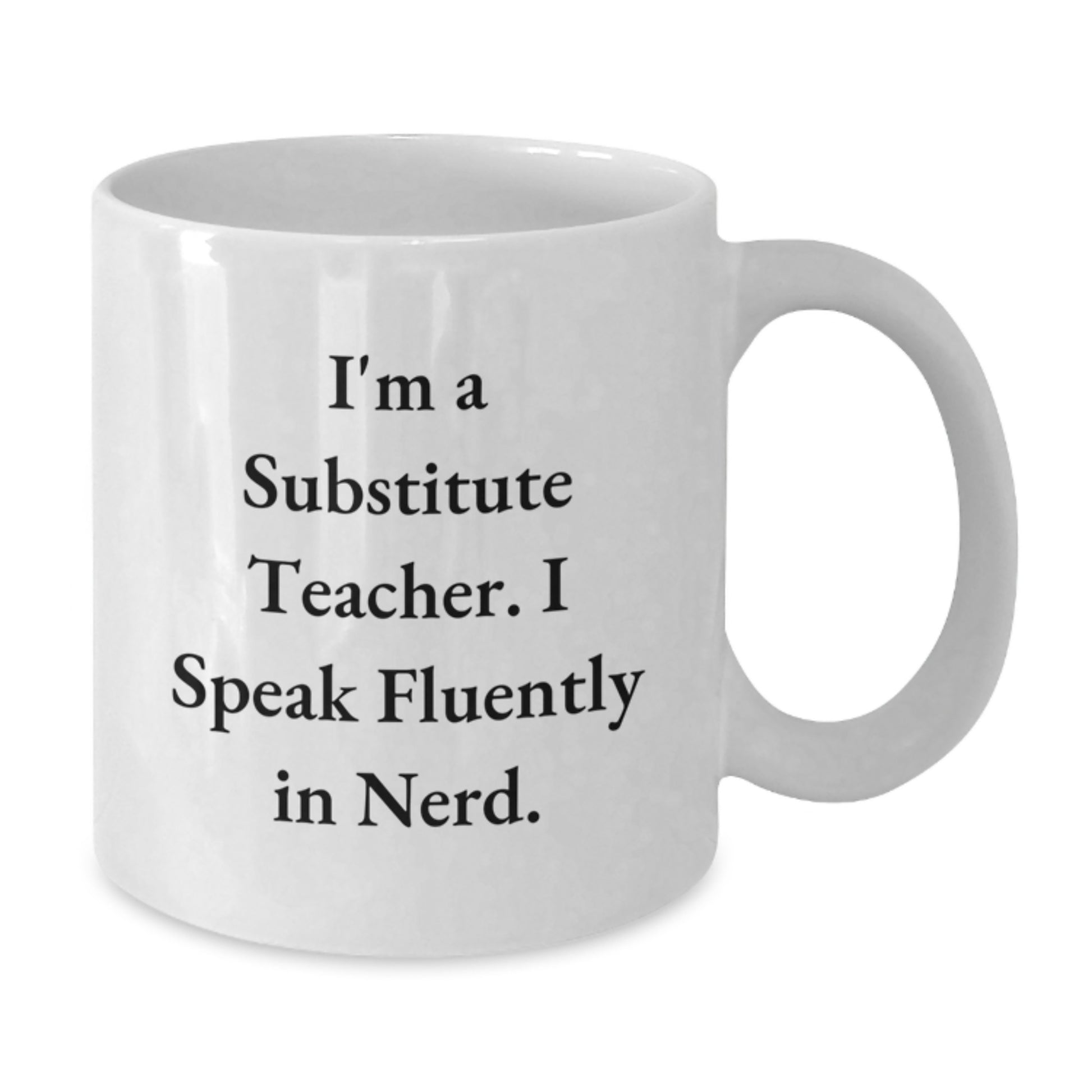 Funny Substitute Teacher Gifts for Men from Friends - 'I'm A Substitute Teacher. I Speak Fluently In genius.' White Coffee Mug, Perfect for Graduation - Additional