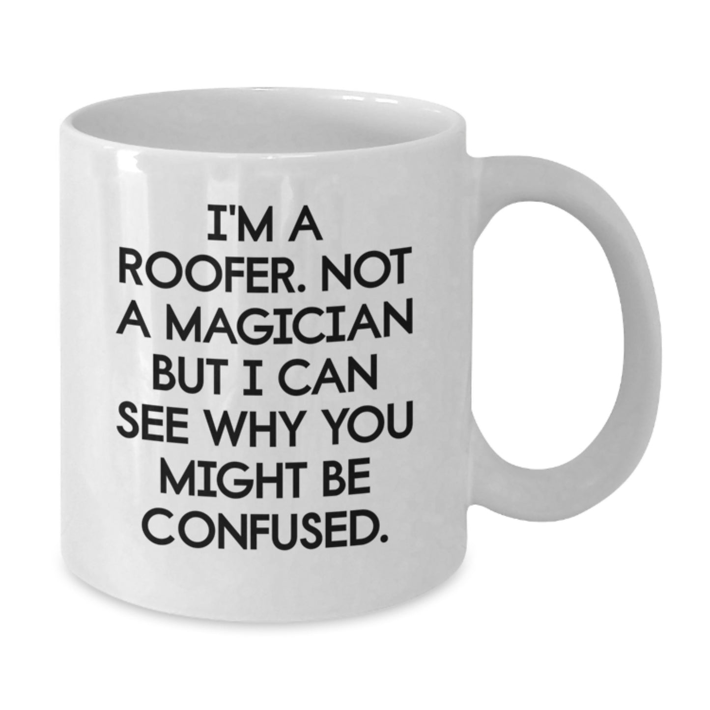 Funny Gifts from Friends to the Roofer in Your Life - 'I'm A Roofer. Not A Magician' White Coffee Mug, 11oz or 15oz - Additional