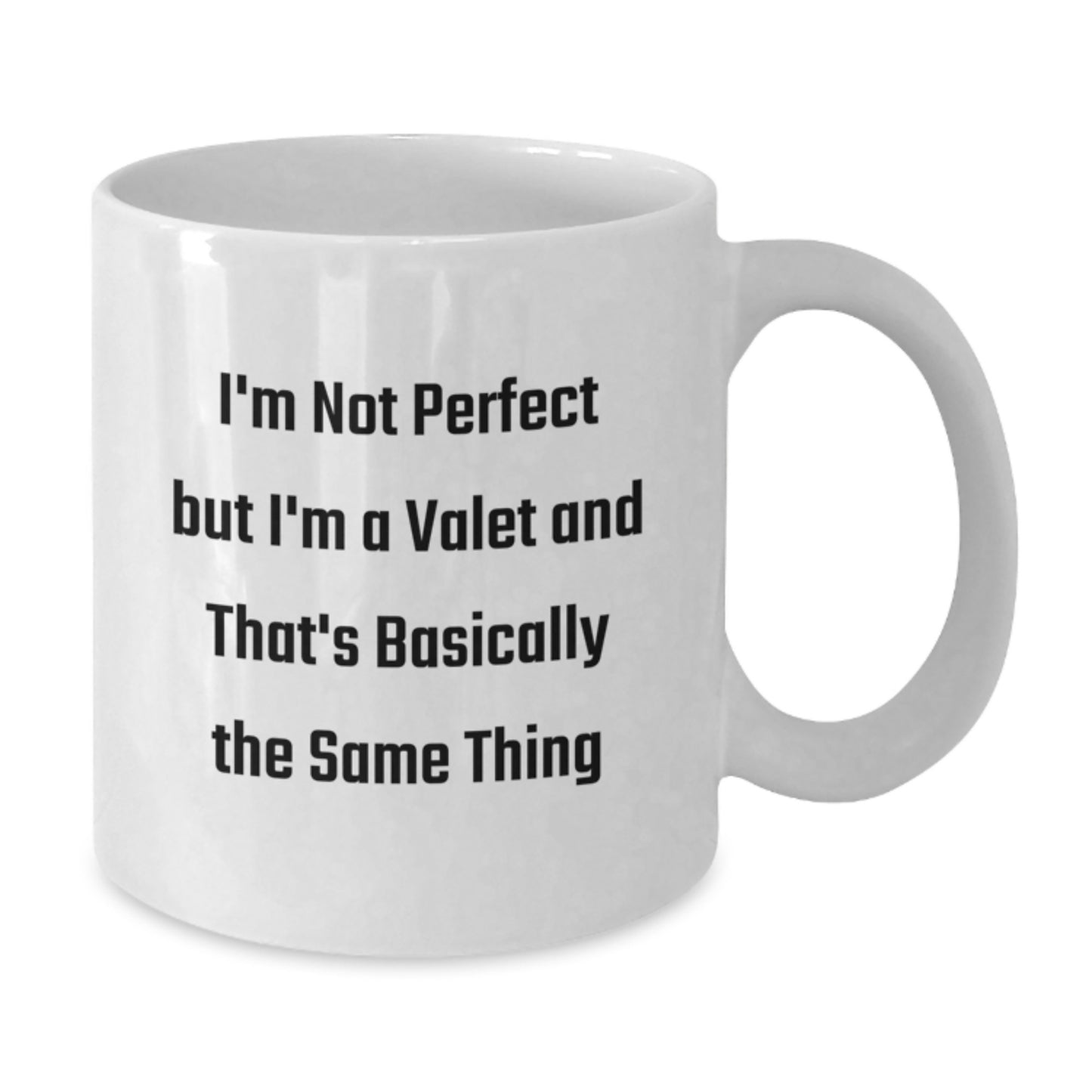 Funny Valet Gifts for Men - I'm Not Perfect But I'm A Valet And That's Basically The Same Thing White Coffee Mug, Gifts from Family to Valet, 11oz or 15oz - Additional