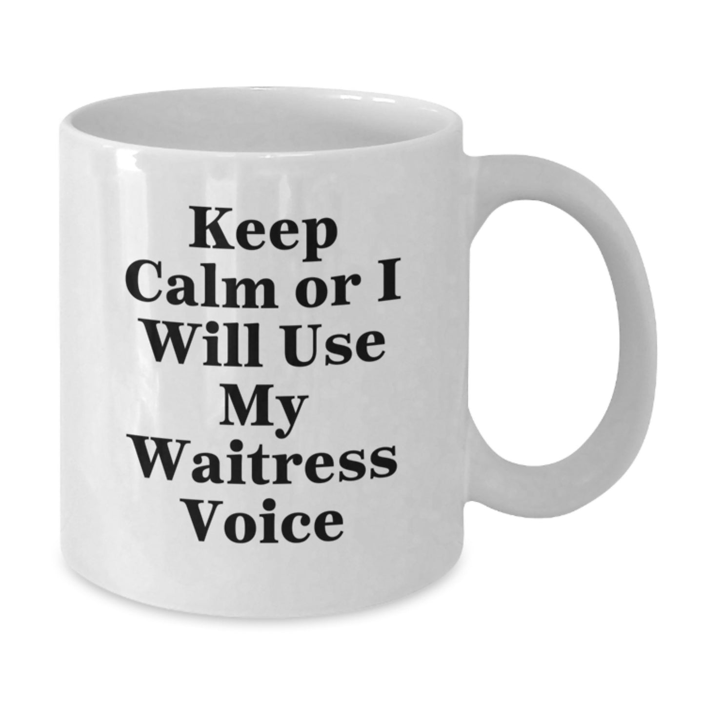 Funny Waitress White Coffee Mug, Gifts from Men to Graduation Unique Gifts for Waitress, Keep Calm Or I Will Use My Waitress Voice Funny Quote Mug - Additional