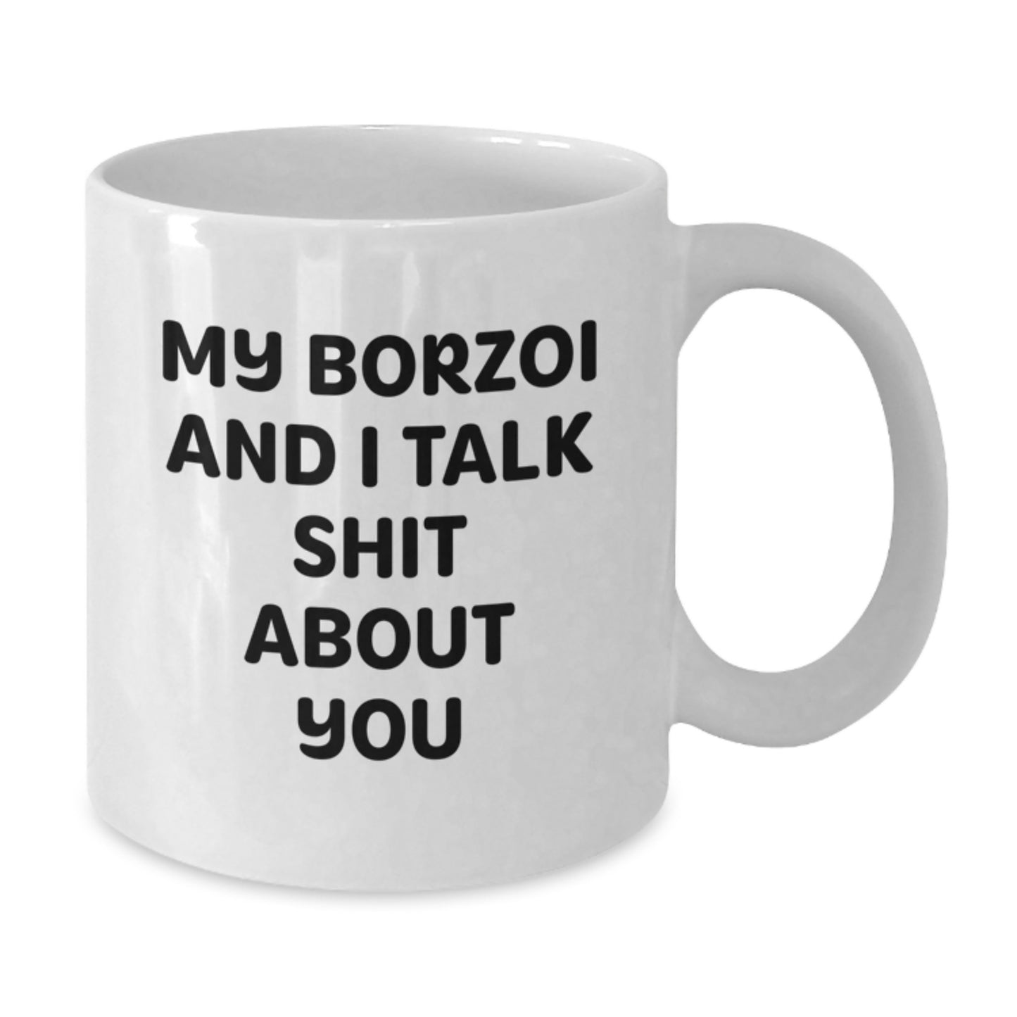 Funny Borzoi Dog Gifts from Friends for Graduation Unique White Coffee Mug - My Borzoi And I Talk Shit About You - Additional