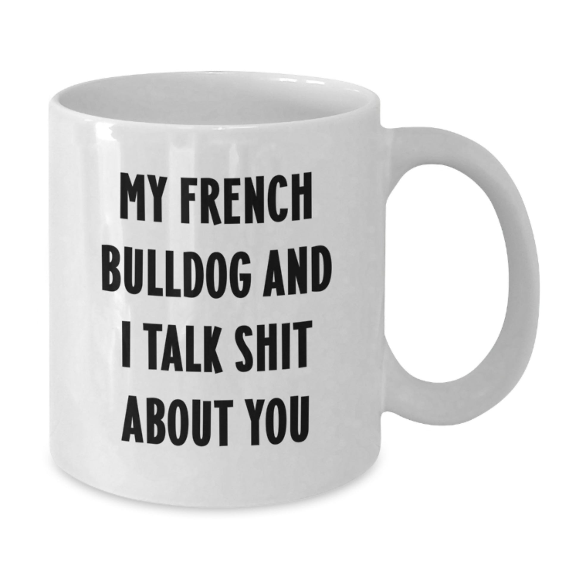 Funny French Bulldog Gifts from Friends for French Bulldog Lovers White Coffee Mug, Perfect Graduation Unique Gift - Additional