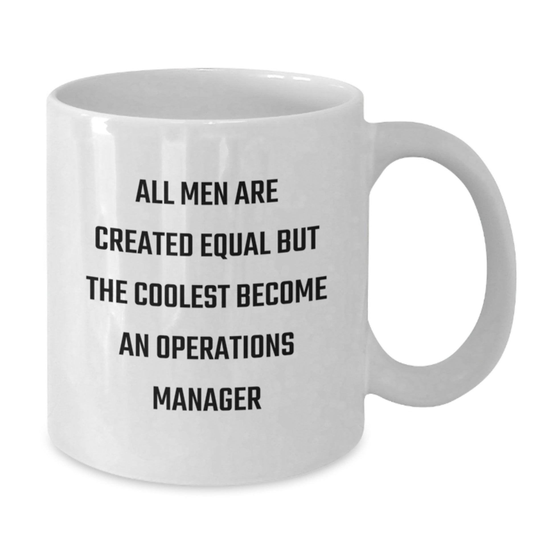 Funny Operations Manager Graduation Unique Gifts from Friends White Coffee Mug, 'All Men Are Created Equal But The Coolest Become An Operations Manager', White Ceramic 11oz or 15oz - Additional