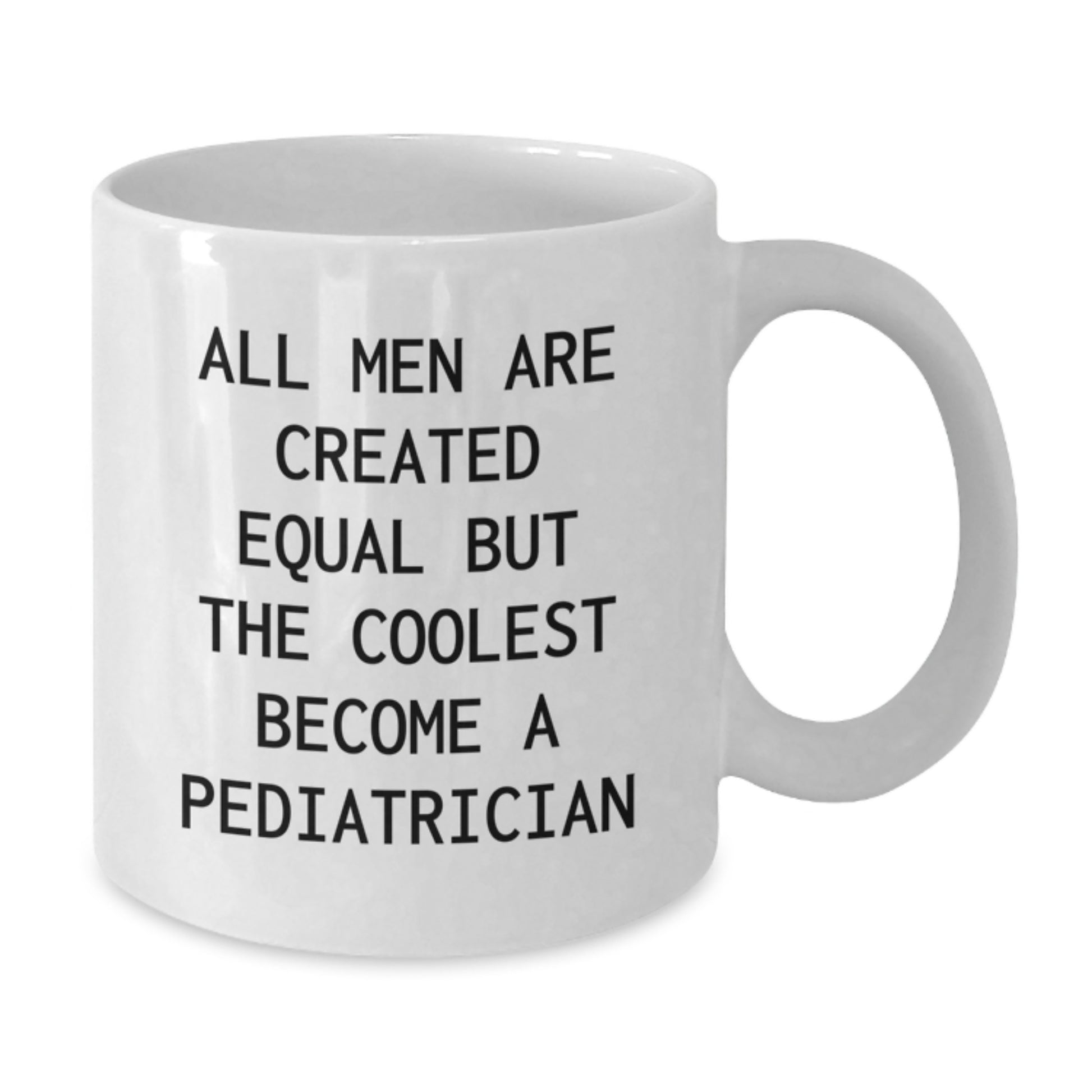 Funny Pediatrician Gifts for Him, White Coffee Mug, Graduation Unique Gifts from Friends, 'All Men Are Created Equal But The Coolest Become A Pediatrician' - Additional