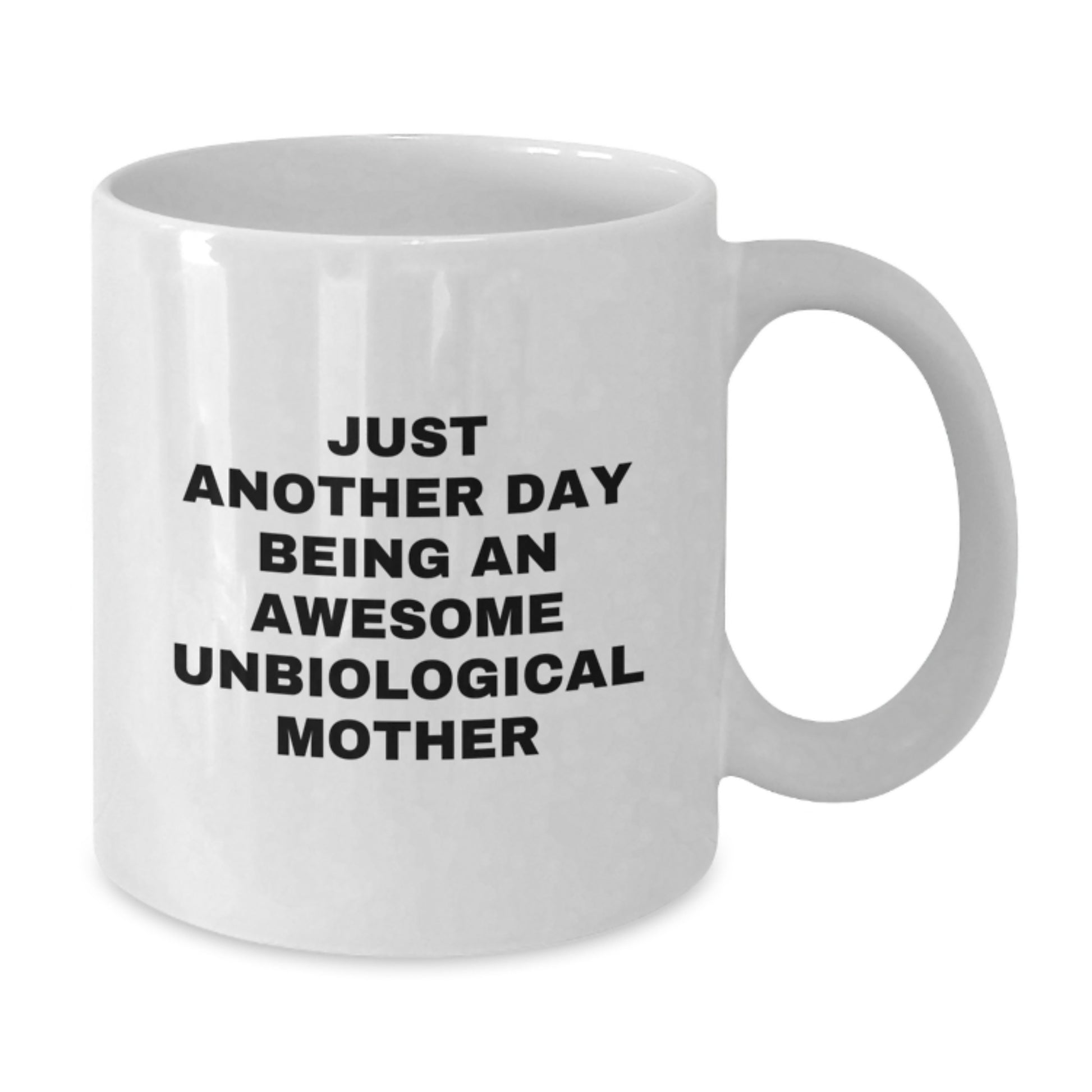 Funny Unbiological Mother Gifts White Coffee Mugs Just Another Day Being An Awesome Unbiological Mother Gifts from Men to Unbiological Mother - Additional