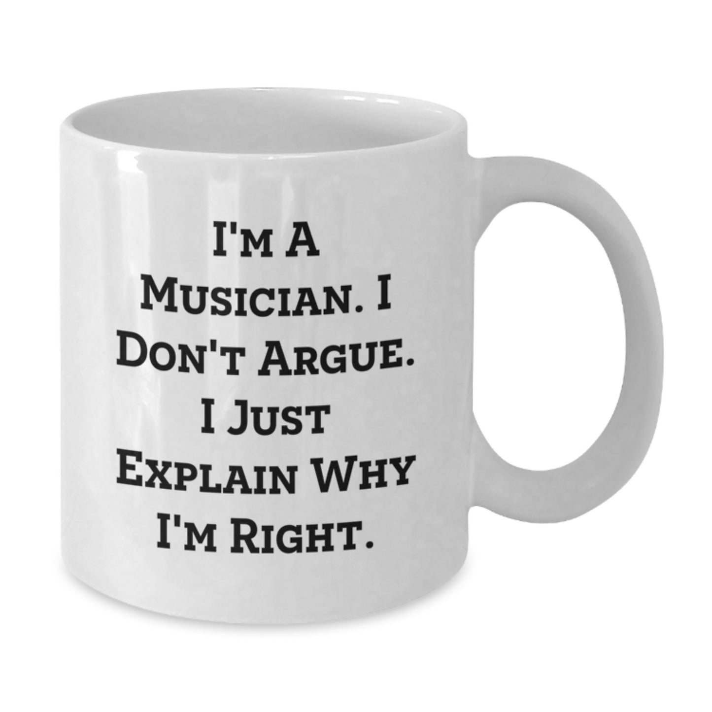 Funny Musician Gifts from Friends, White Coffee Mug for Musician Graduation Unique Gifts, I'm A Musician. I Don't Argue. I Just Explain Why I'm Right. - Additional