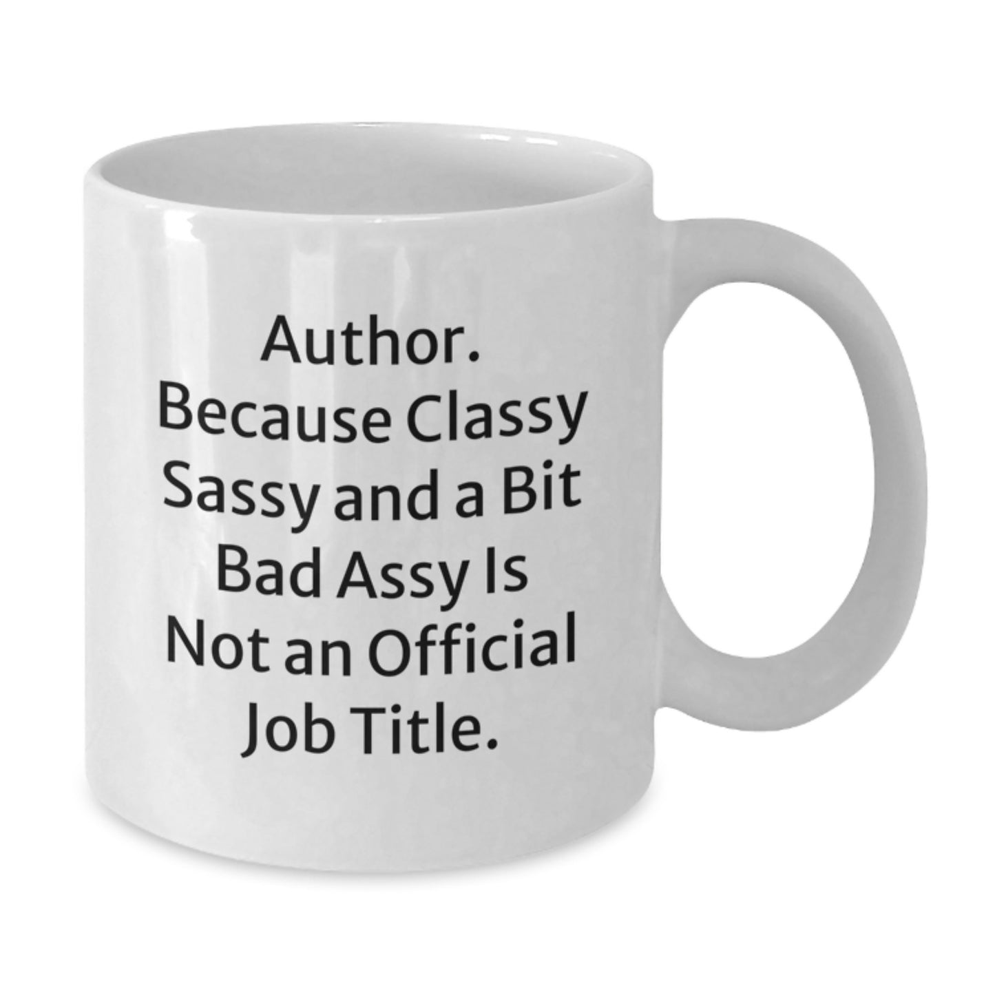 Funny Author Gifts from Friends, Graduation Unique Mugs for Author, White Coffee Cup Quote - 'Author. Because Classy Sassy And A Bit Fearlessy Is Not An Official Job Title.' - Additional
