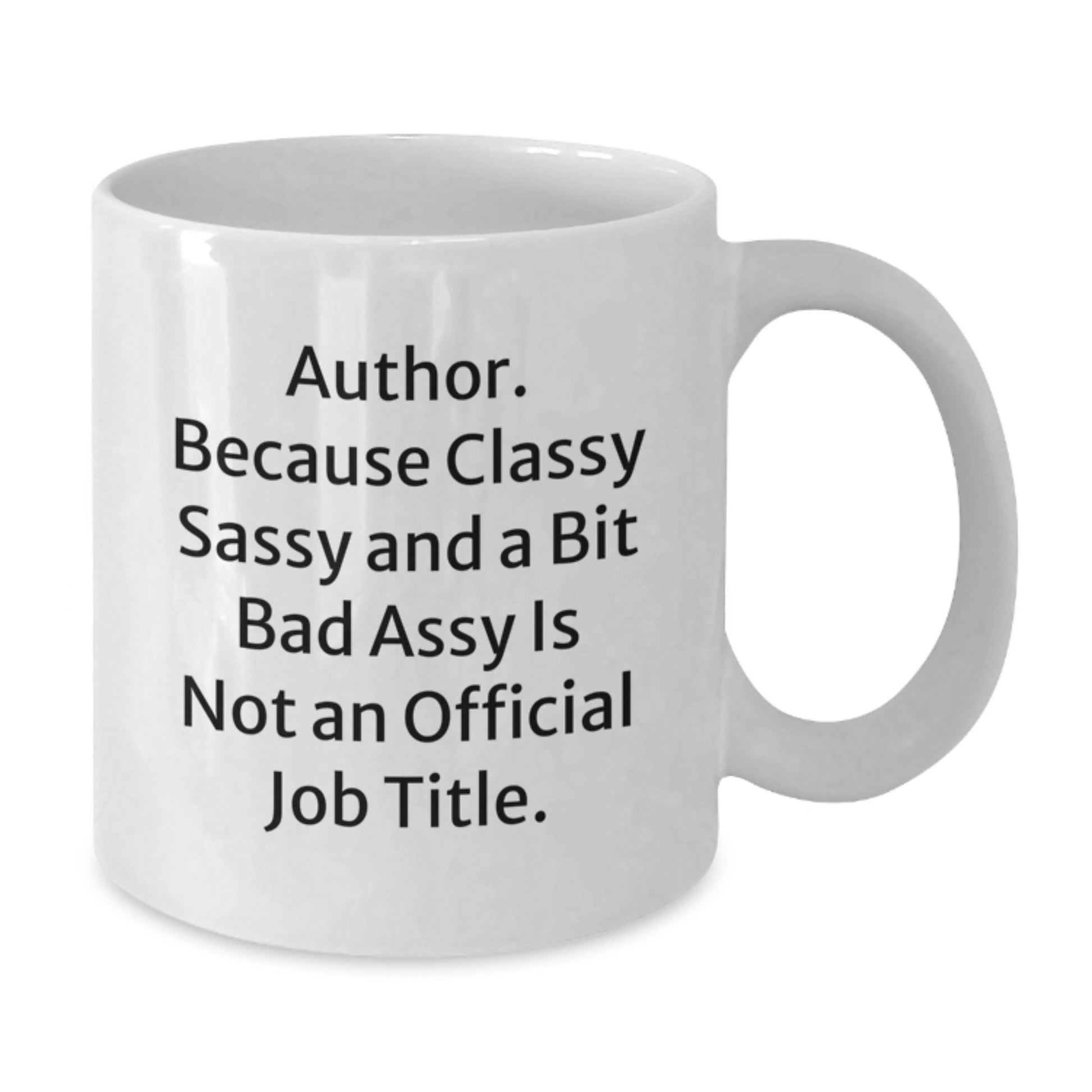 Funny Author Gifts from Friends, Graduation Unique Mugs for Author, White Coffee Cup Quote - 'Author. Because Classy Sassy And A Bit Fearlessy Is Not An Official Job Title.' - Additional