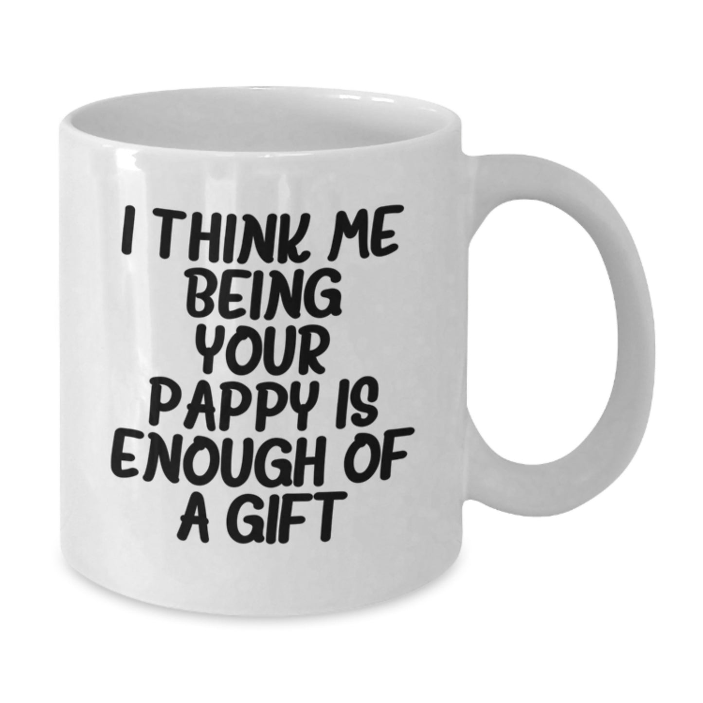 Funny Pappy Gifts for Men, Gifts from Family to Pappy, White Coffee Mug with I Think Me Being Your Pappy Is Enough Of A Gift - Additional