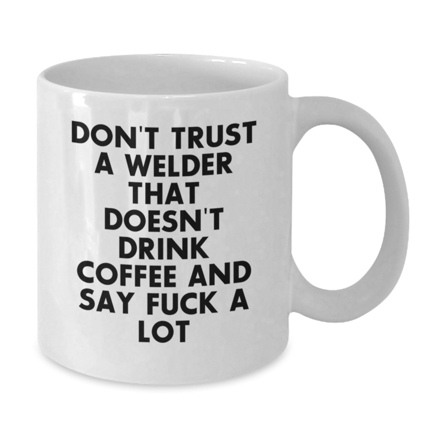 Funny Welder Gifts from Men to Friends for Graduation Unique Unique Coffee Mug Ideas, 'Don't Trust A Welder That Doesn't Drink Coffee And Say F*** A Lot' - Additional