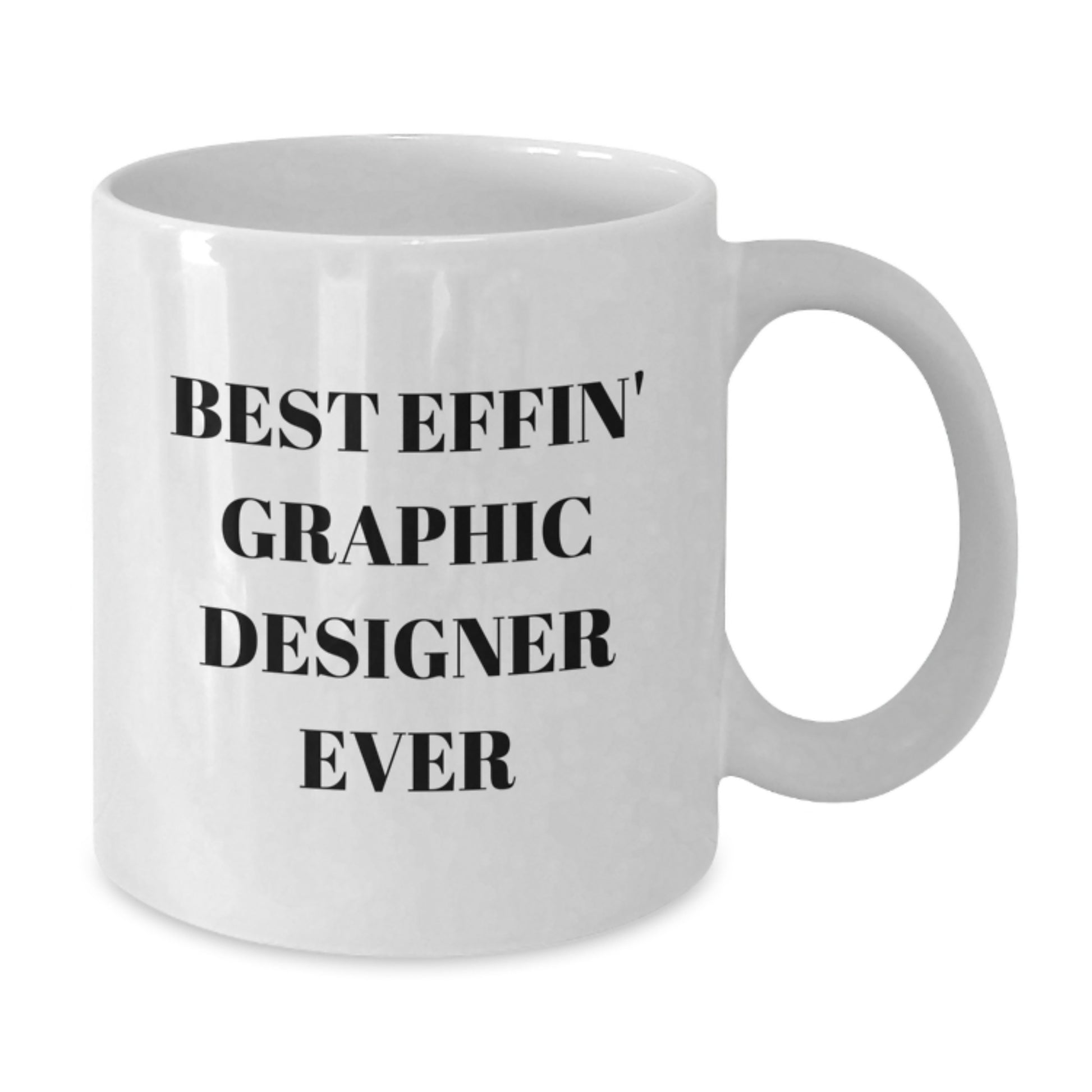 Funny Graphic Designer Gifts for Men - Best Effin' Graphic Designer Ever - White Coffee Mug for Graphic Designers Graduation - Additional