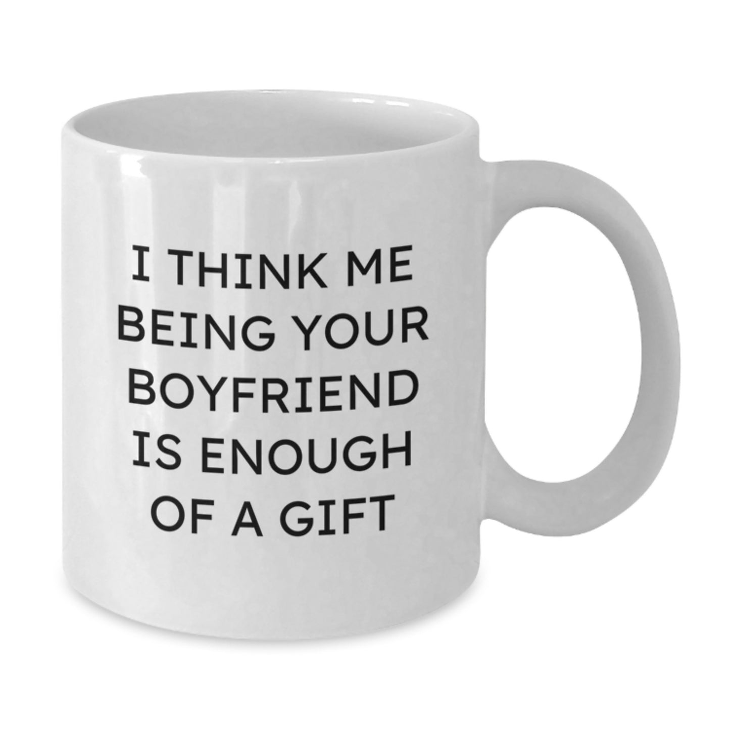 Funny Sweetheart Gifts from You - White Coffee Mug for Him - Unique Graduation, I Think Me Being Your Sweetheart Is Enough Of A Gift - Additional