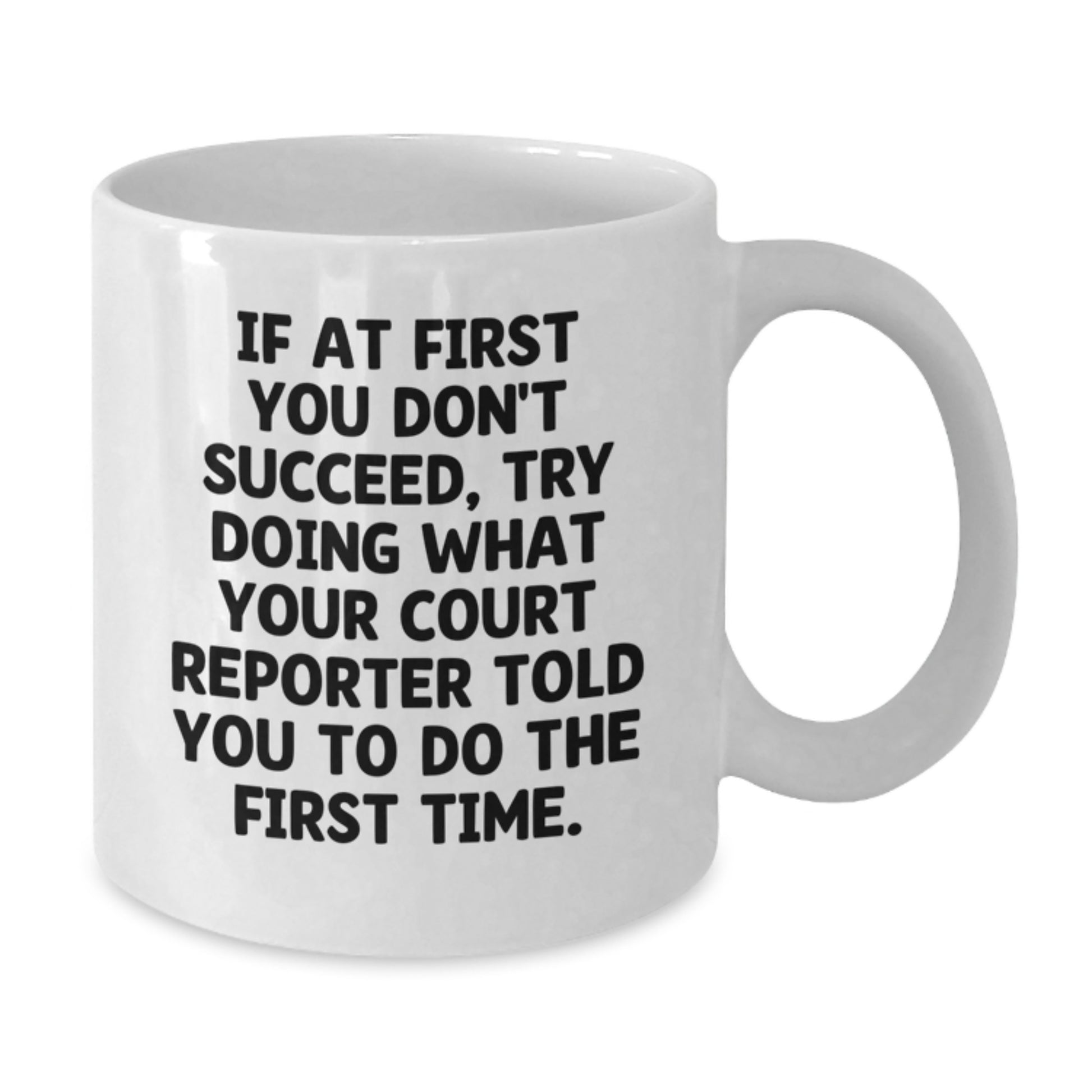Funny Court Reporter Gifts from Friends for Birthday Unique Court Reporter White Coffee Mugs, 'If At First You Don't Succeed, Try Doing What Your Court Reporter Told You To Do The First Time.' - Additional