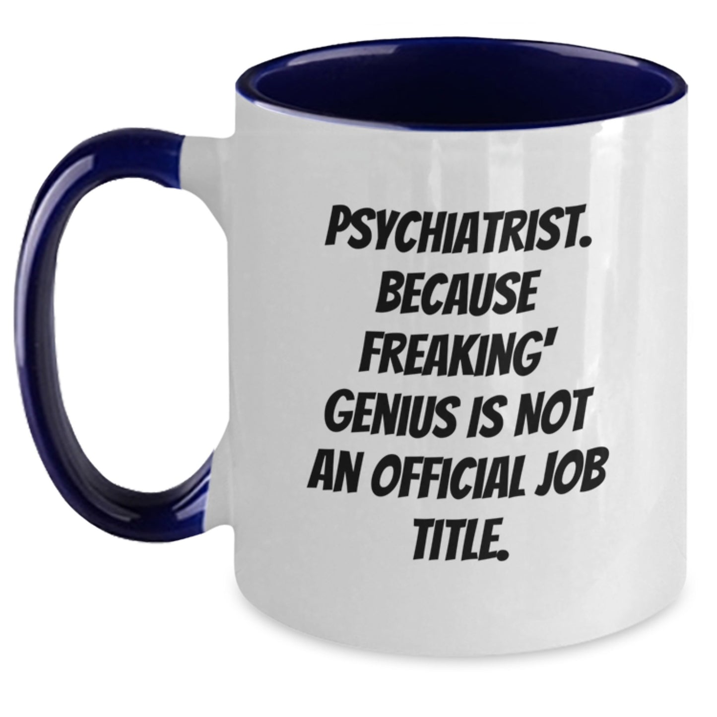 Funny Psychiatrist Gifts for Mom, 'Psychiatrist. Because Freaking' genius Is Not An Official Job Title.' Two Tone Coffee Mug, Unique Mother's Day Presents from Friends - Main