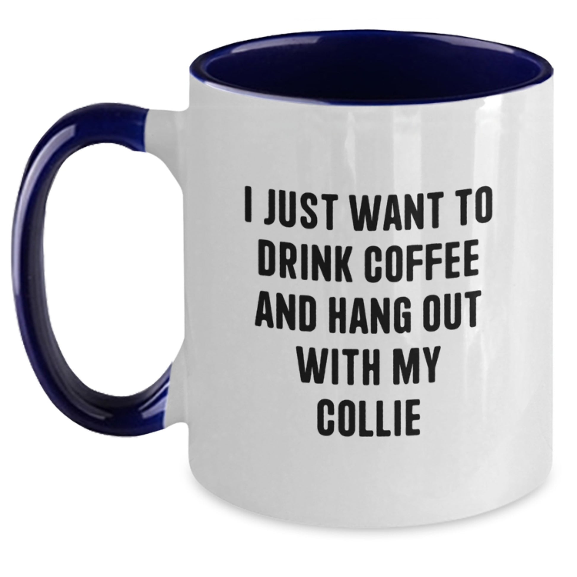 Funny Collie Dog Gifts for Collie Lovers - I Just Want To Drink Coffee And Hang Out With My Collie Two Tone Coffee Mug, Gifts from Family and Friends, Birthday Unique Gifts for Collie Dog Enthusiasts - Main