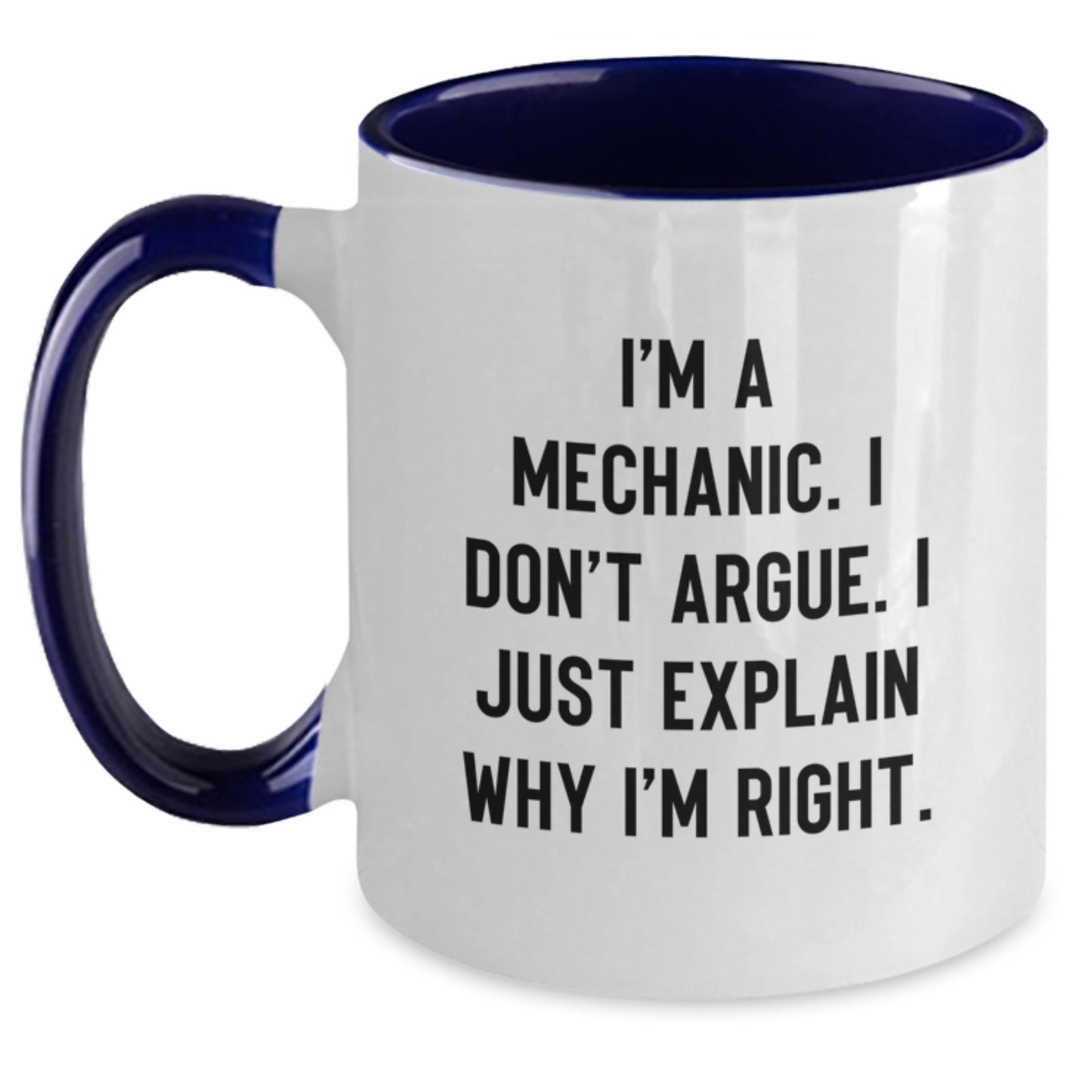 Funny Mechanic Gifts from Men, Gifts for Mechanic Wife, Unique Two Tone Coffee Mug, I'm A Mechanic, I Don't Argue, I Just Explain Why I'm Right, Ideal Gift for Mother's Day - Main