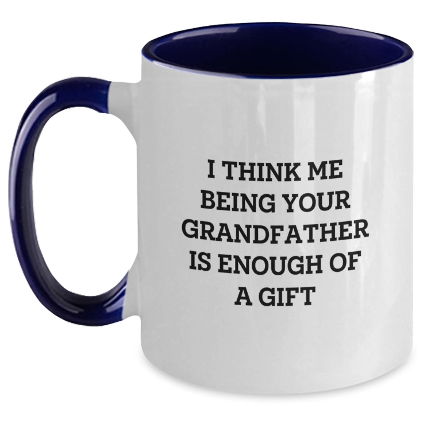 Funny Grandfather Gifts for Men from Family, Grandfather Two Tone Coffee Mugs, Inspirational Quote 'I Think Me Being Your Grandfather Is Enough Of A Gift' - Main